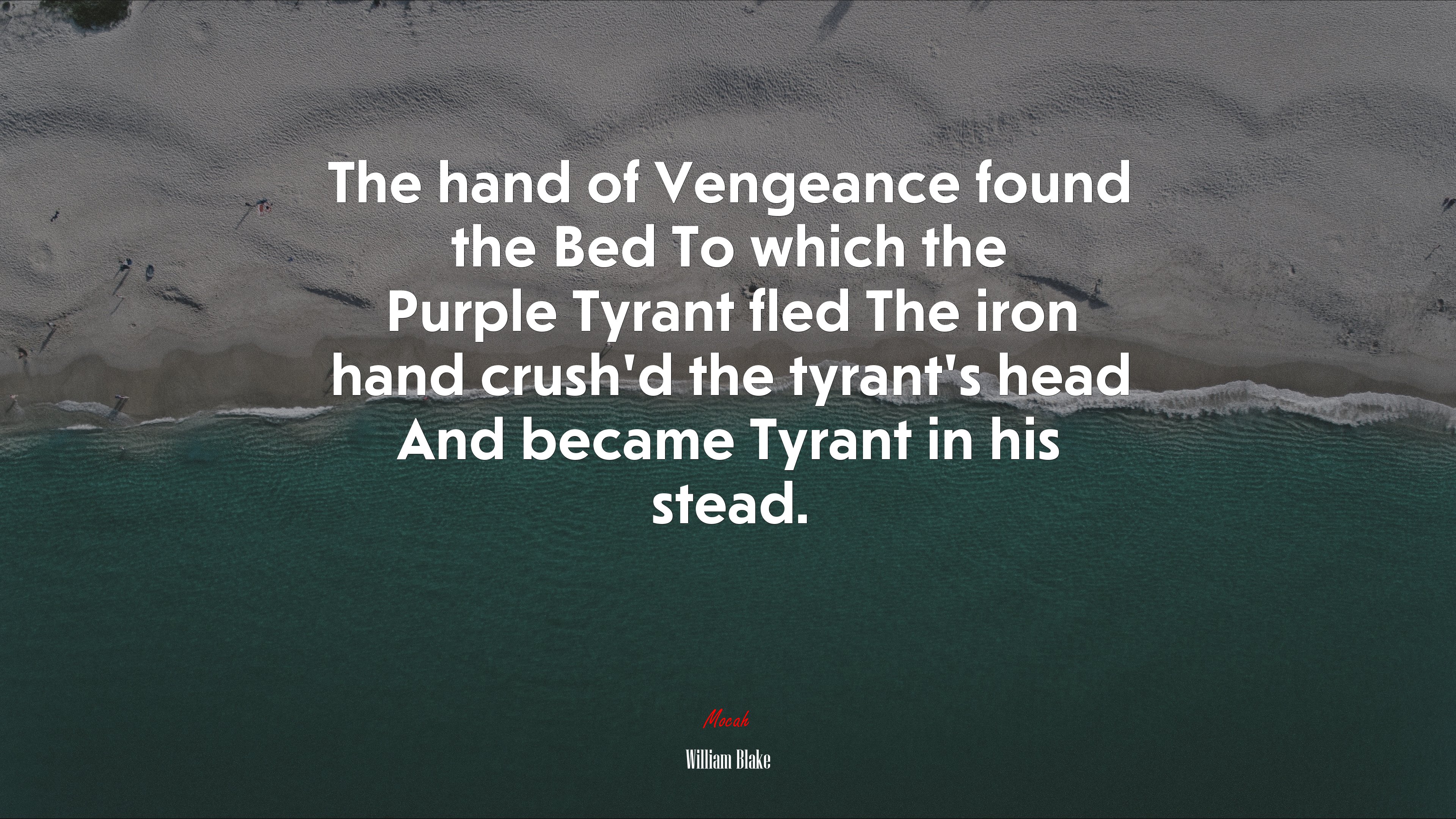 The hand of Vengeance found the Bed To which the Purple Tyrant fled The iron hand crush’d the tyrant’s head And became Tyrant in his stead. | William Blake quote HD Wallpaper