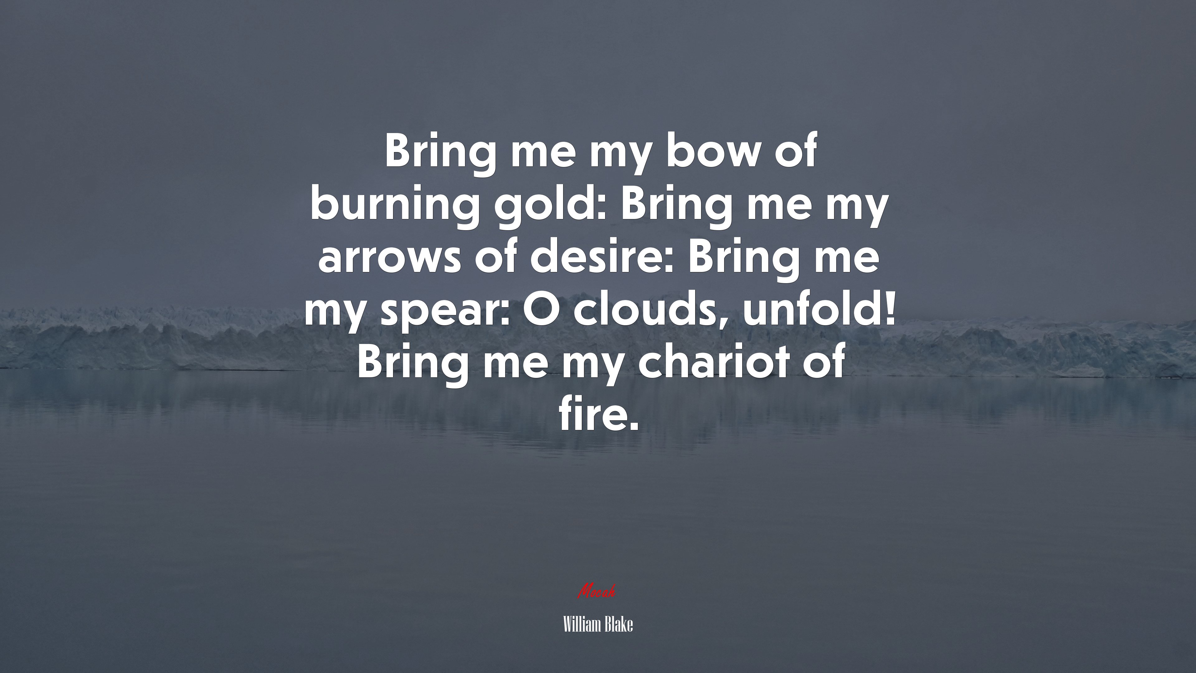 Bring me my bow of burning gold: Bring me my arrows of desire: Bring me my spear: O clouds, unfold! Bring me my chariot of fire. | William Blake quote HD Wallpaper