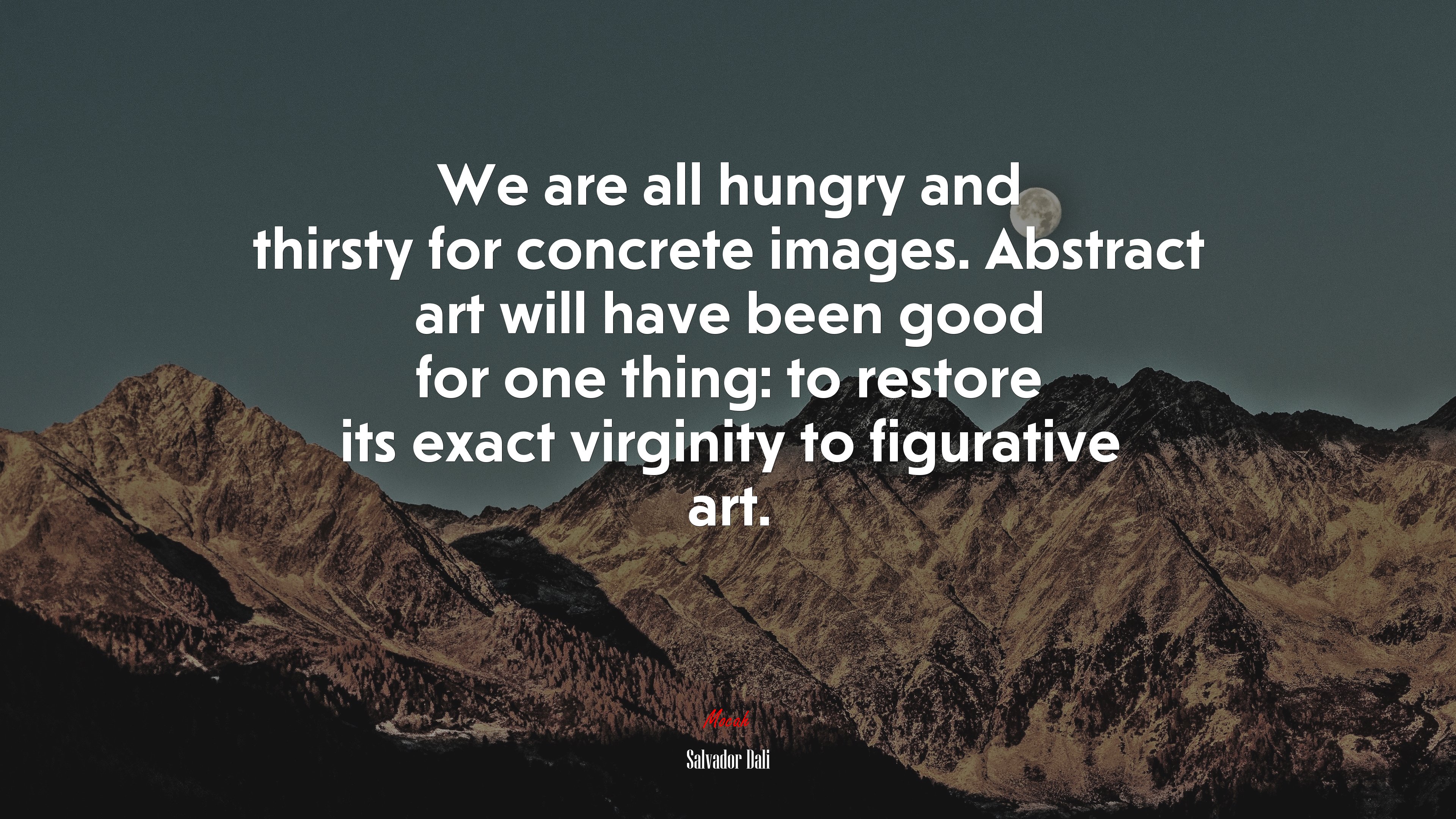We are all hungry and thirsty for concrete images. Abstract art will have been good for one thing: to restore its exact virginity to figurative art. | Salvador Dalí quote HD Wallpaper