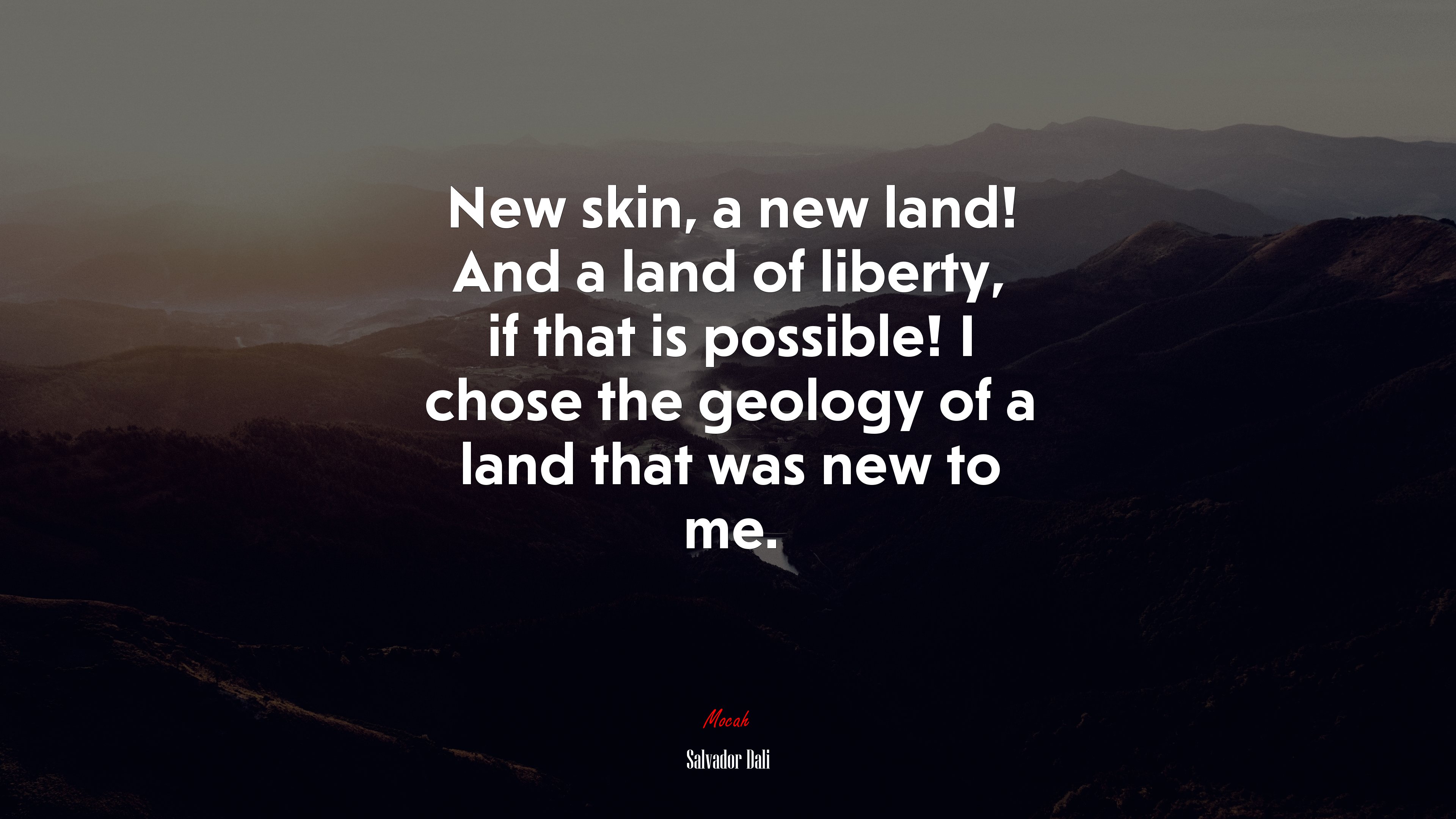 New skin, a new land! And a land of liberty, if that is possible! I chose the geology of a land that was new to me. | Salvador Dalí quote HD Wallpaper