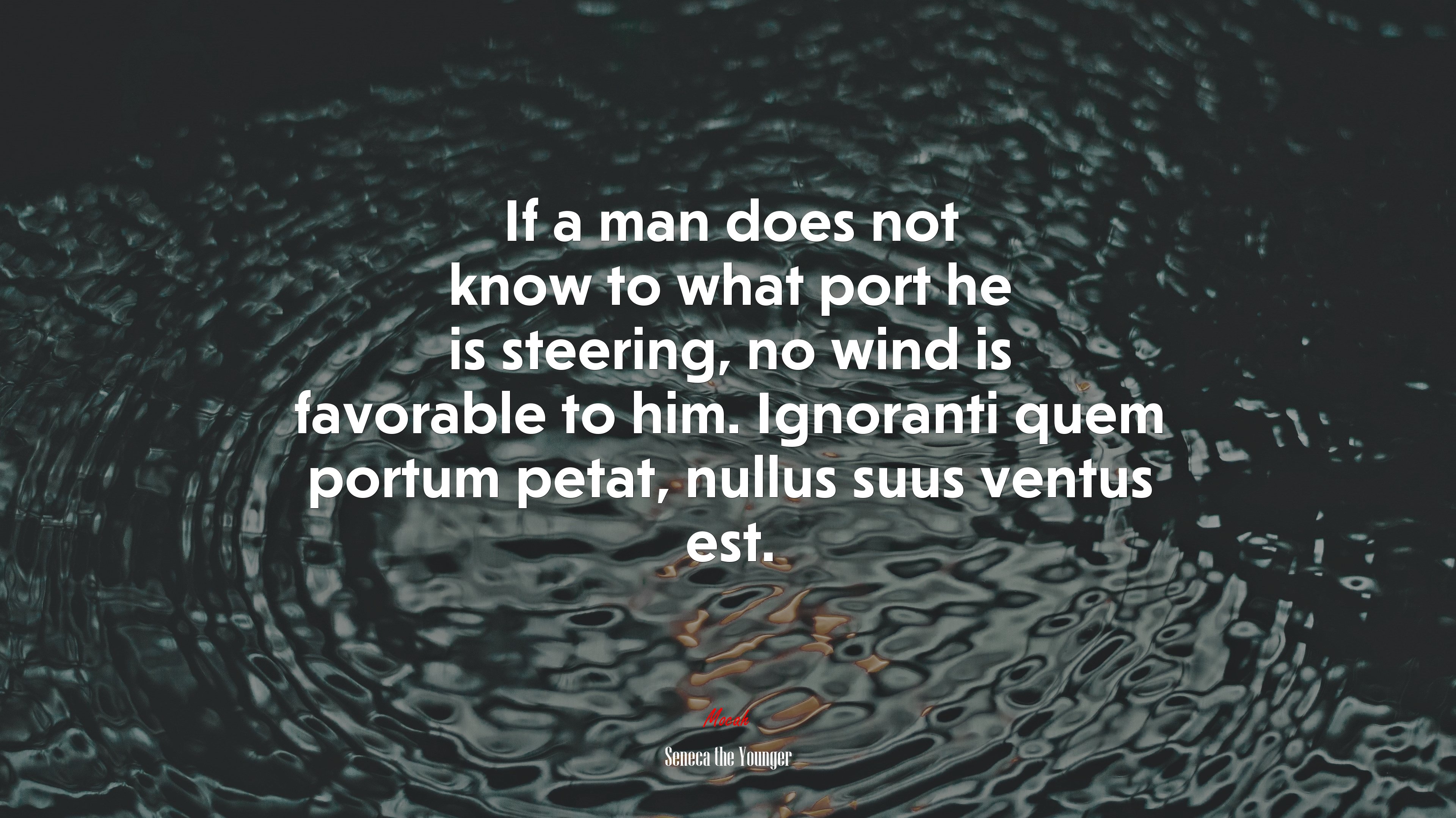 If a man does not know to what port he is steering, no wind is favorable to him. Ignoranti quem portum petat, nullus suus ventus est. | Seneca the Younger quote HD Wallpaper