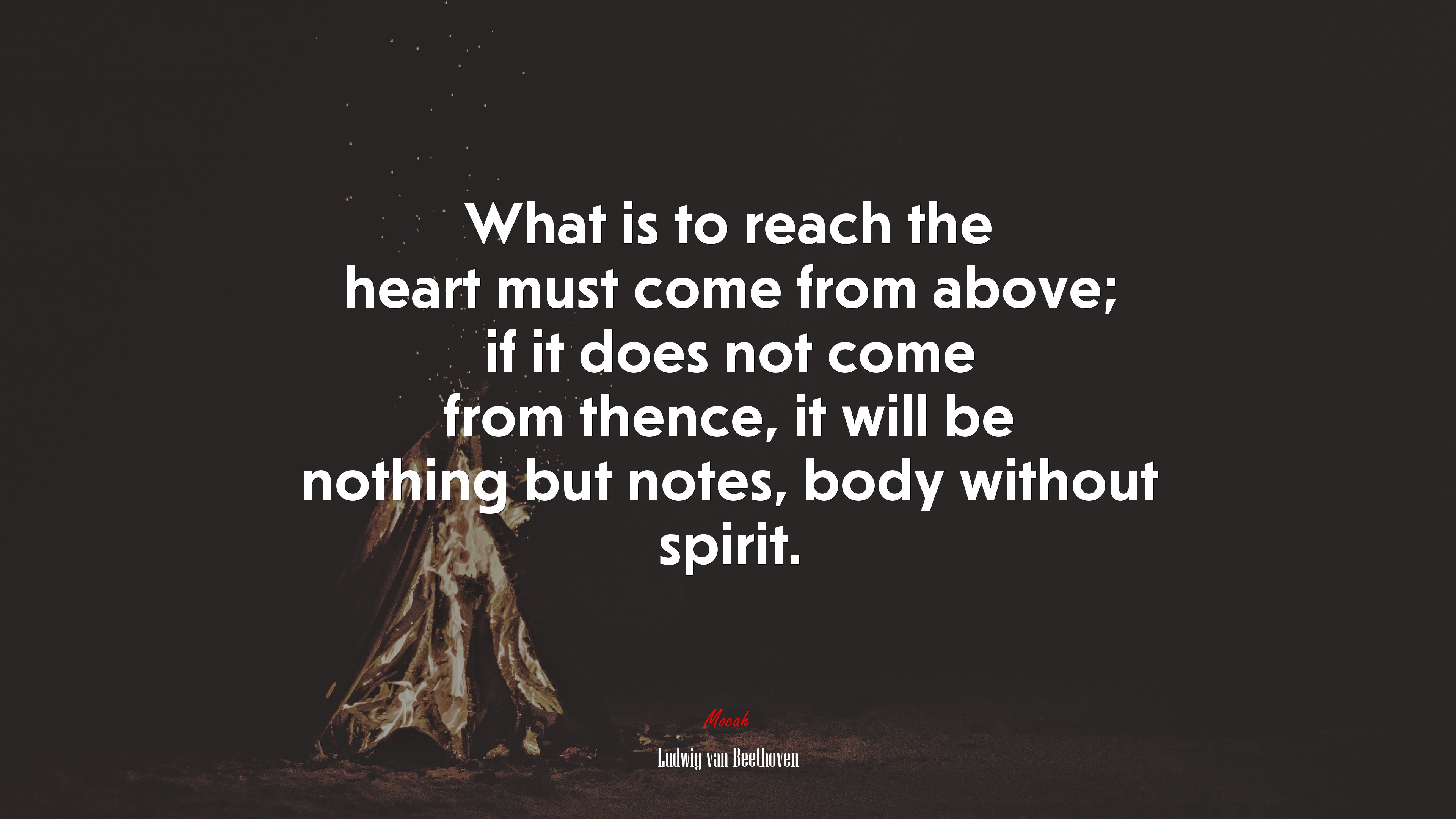 What is to reach the heart must come from above; if it does not come from thence, it will be nothing but notes, body without spirit. | Ludwig van Beethoven quote HD Wallpaper
