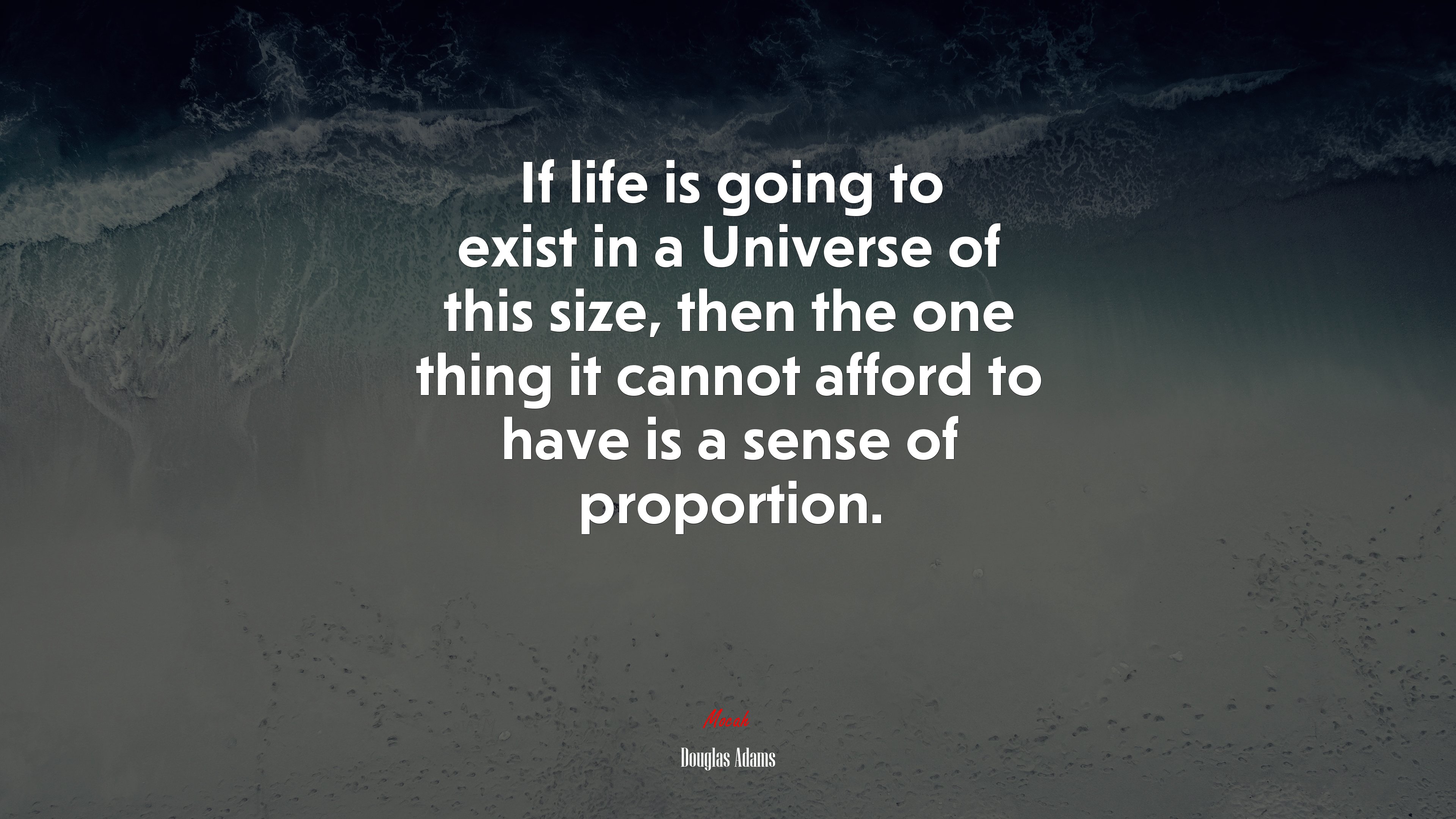 If life is going to exist in a Universe of this size, then the one thing it cannot afford to have is a sense of proportion. | Douglas Adams quote HD Wallpaper