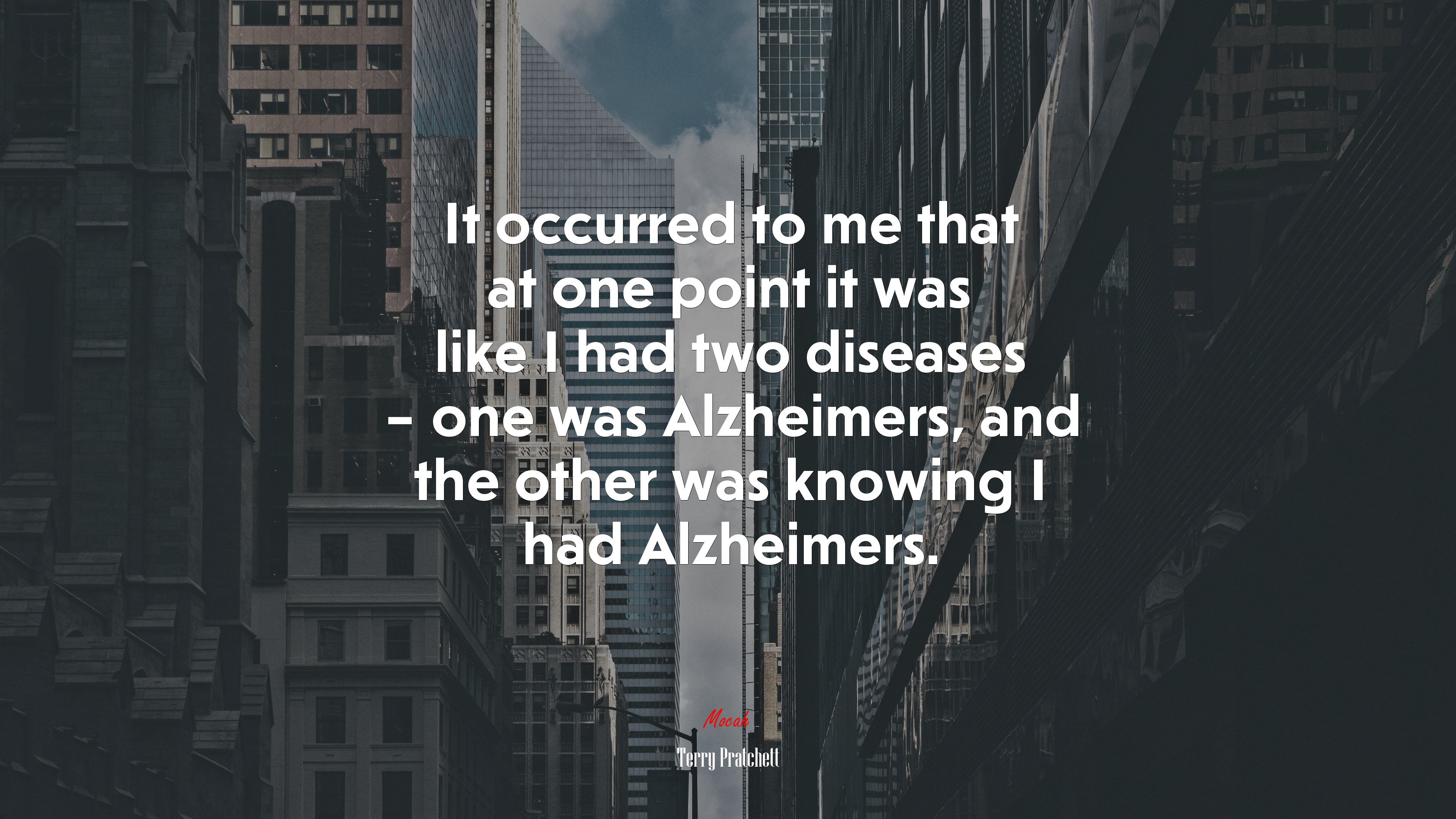 It occurred to me that at one point it was like I had two diseases – one was Alzheimers, and the other was knowing I had Alzheimers. | Terry Pratchett quote HD Wallpaper