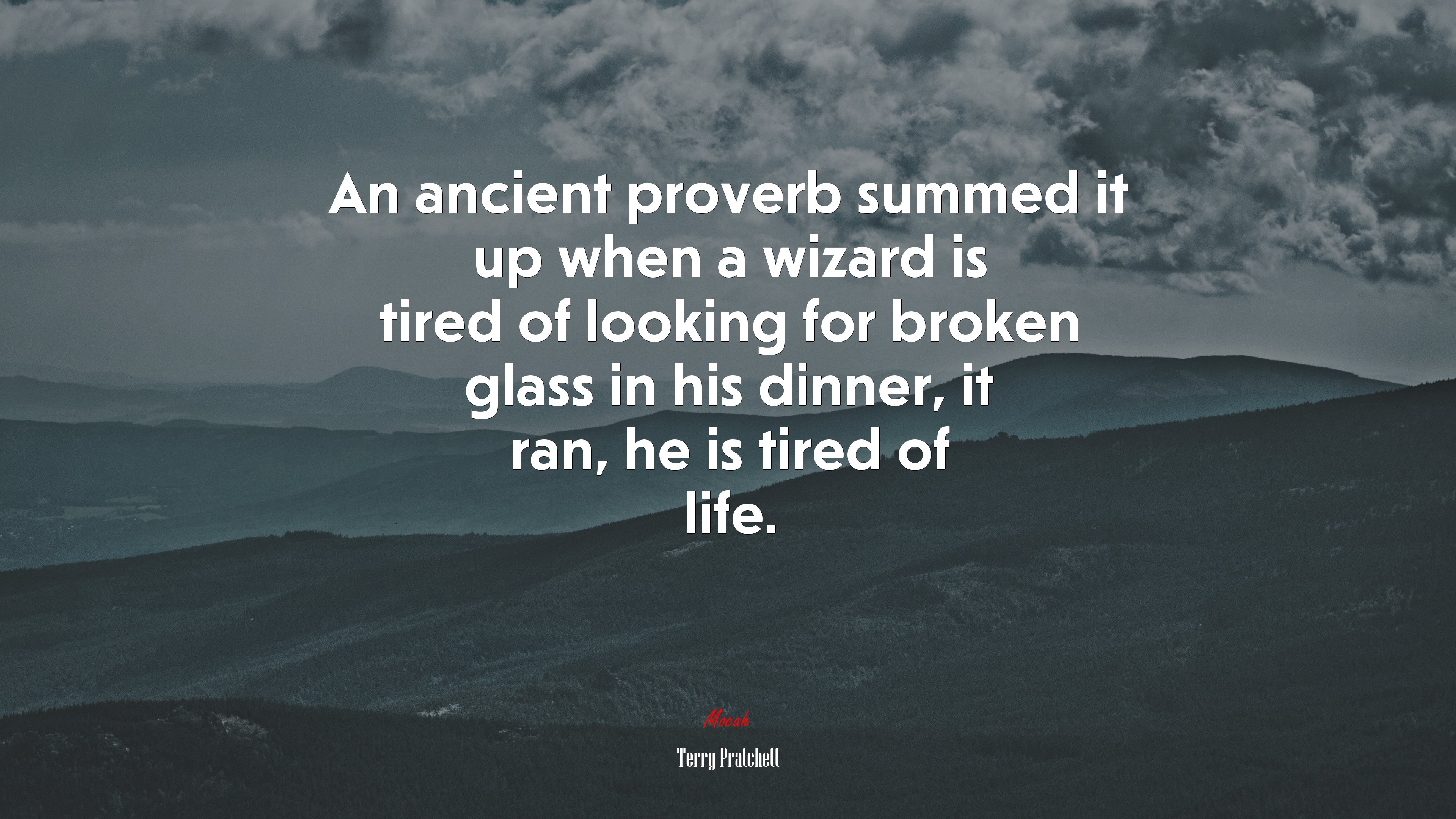An ancient proverb summed it up when a wizard is tired of looking for broken glass in his dinner, it ran, he is tired of life. | Terry Pratchett quote HD Wallpaper