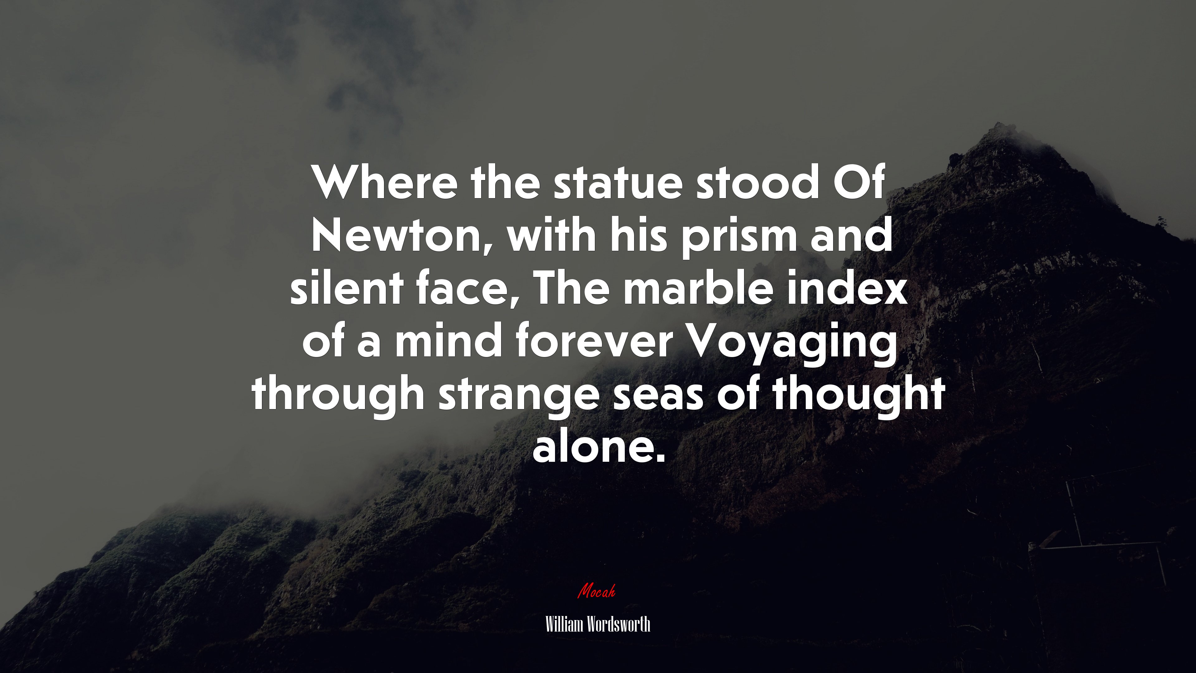 Where the statue stood Of Newton, with his prism and silent face, The marble index of a mind forever Voyaging through strange seas of thought alone. | William Wordsworth quote HD Wallpaper
