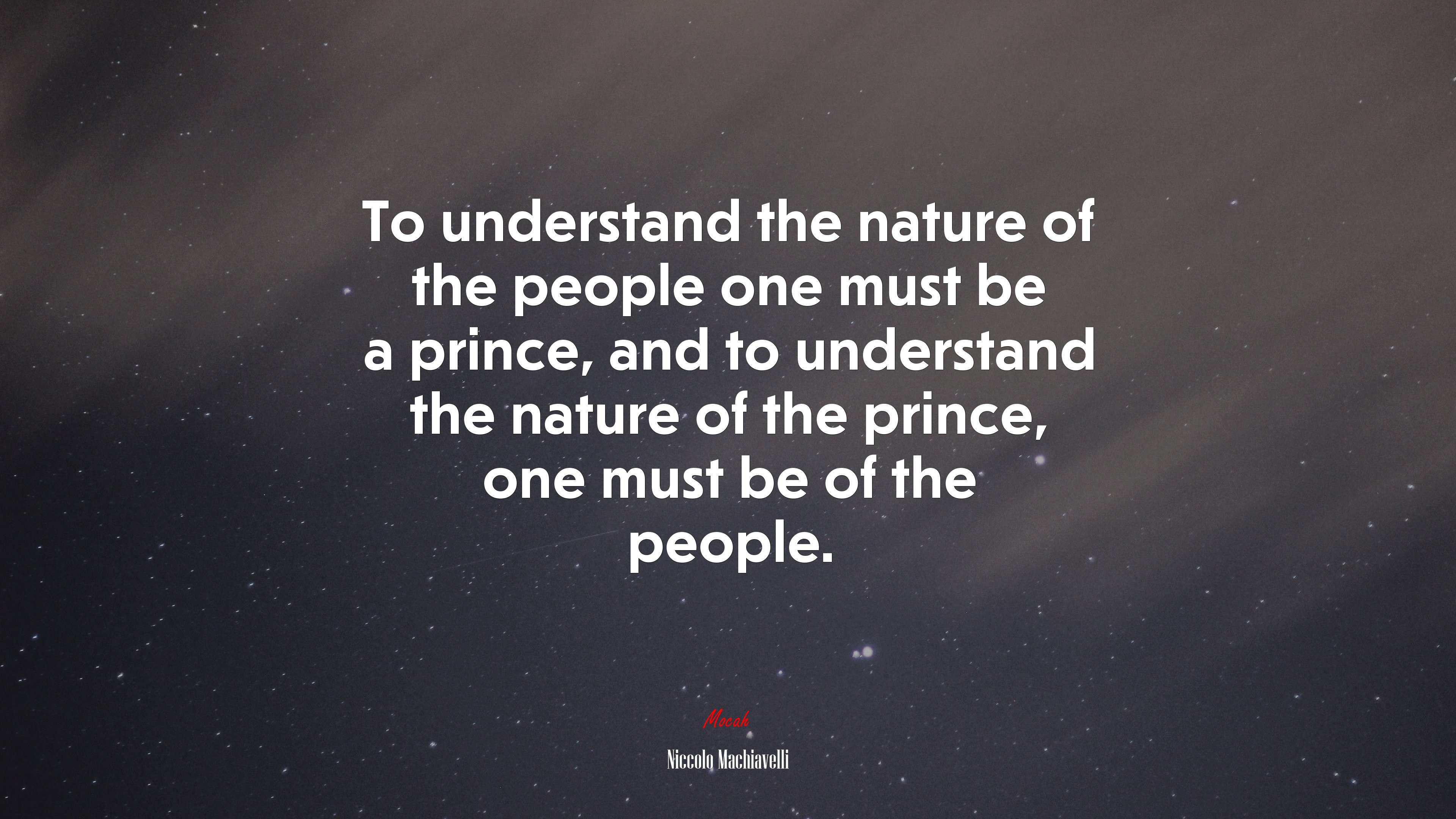 To understand the nature of the people one must be a prince, and to understand the nature of the prince, one must be of the people. | Niccolò Machiavelli quote HD Wallpaper