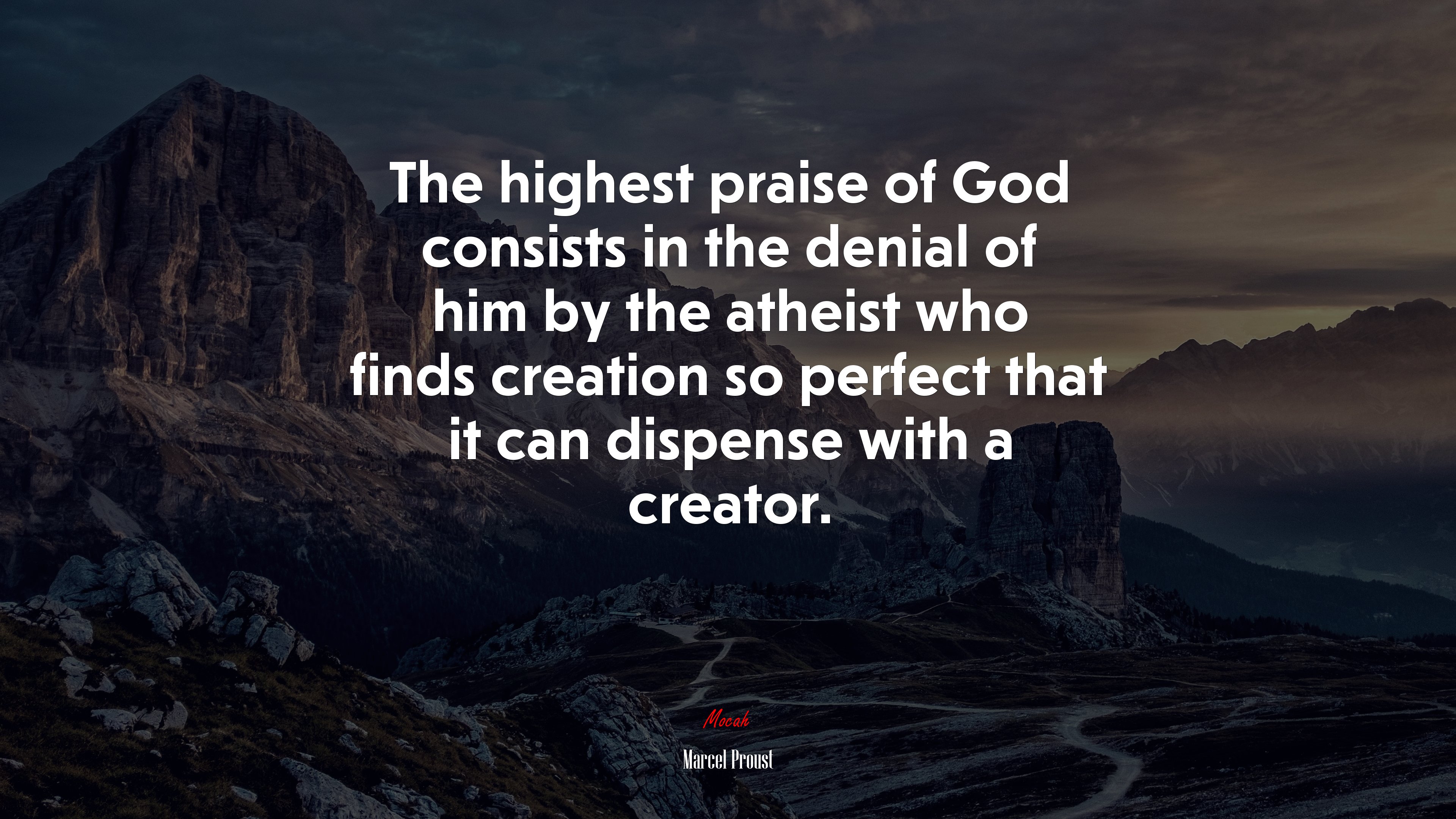 The highest praise of God consists in the denial of him by the atheist who finds creation so perfect that it can dispense with a creator. | Marcel Proust quote HD Wallpaper