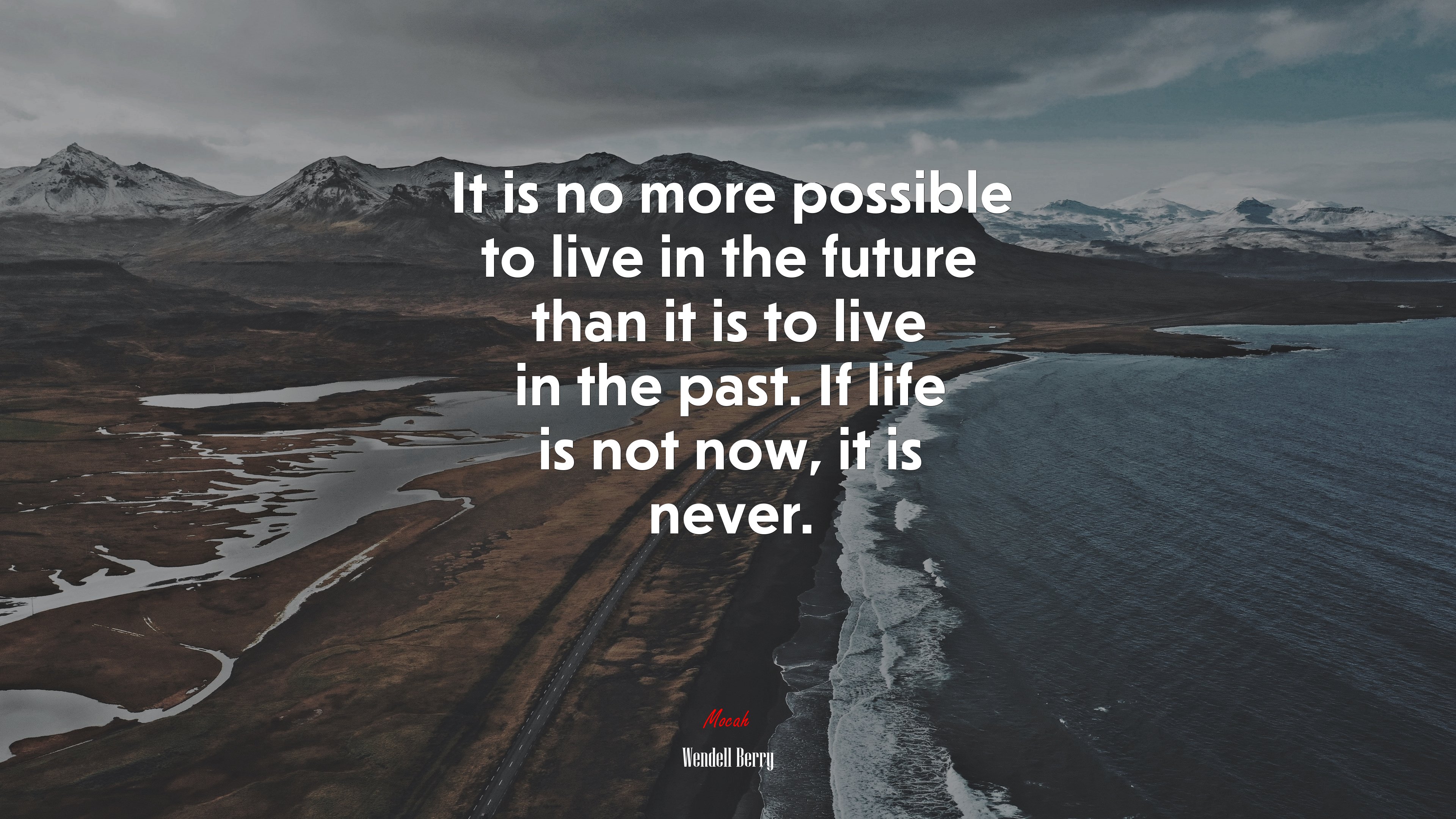 It is no more possible to live in the future than it is to live in the past. If life is not now, it is never. | Wendell Berry quote HD Wallpaper