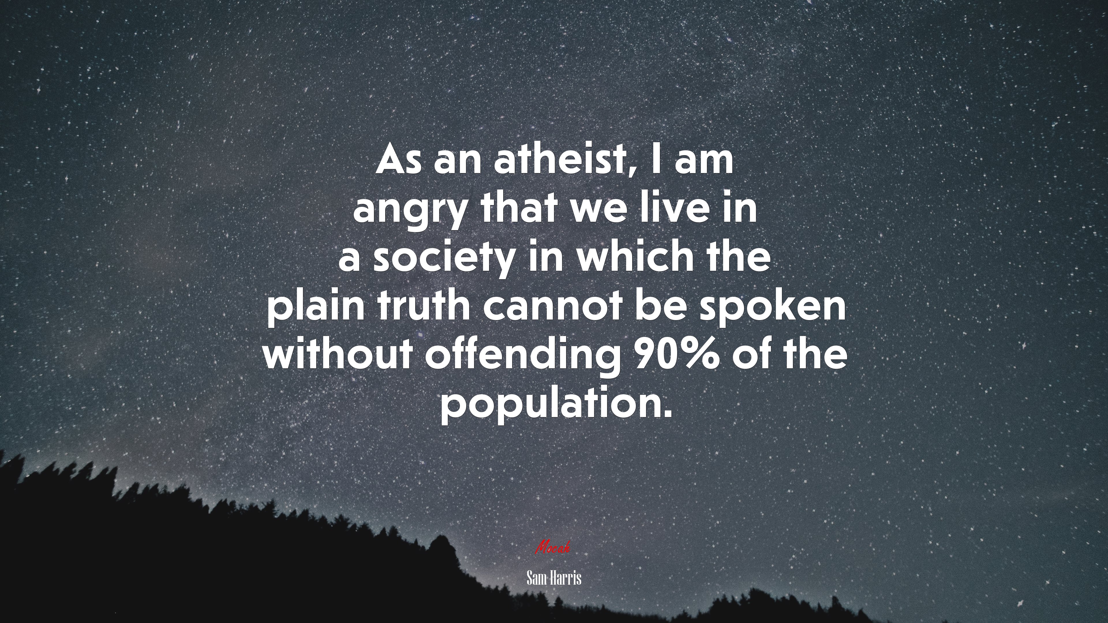 As an atheist, I am angry that we live in a society in which the plain truth cannot be spoken without offending 90% of the population. | Sam Harris quote HD Wallpaper