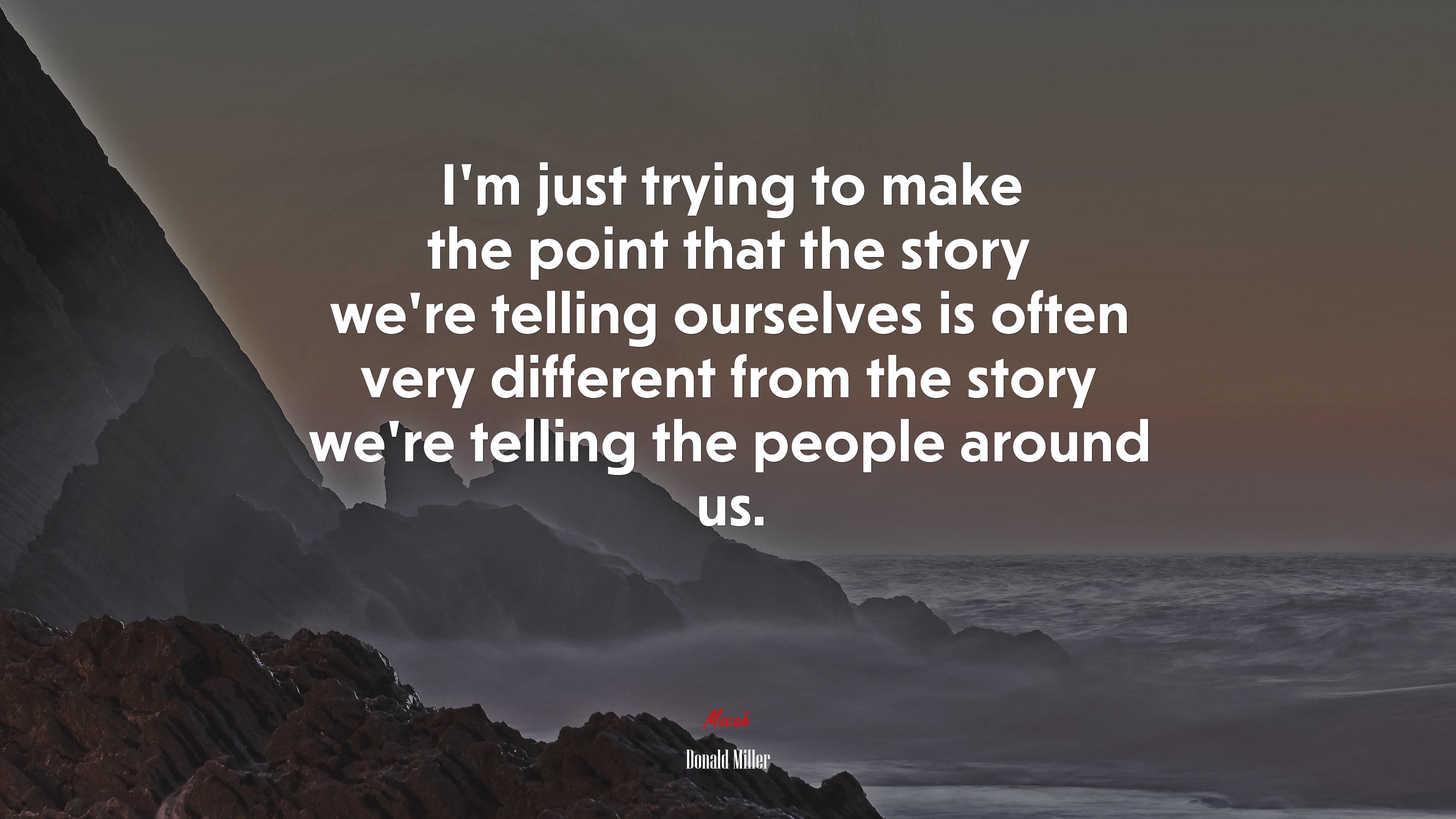 I’m just trying to make the point that the story we’re telling ourselves is often very different from the story we’re telling the people around us. | Donald Miller quote HD Wallpaper