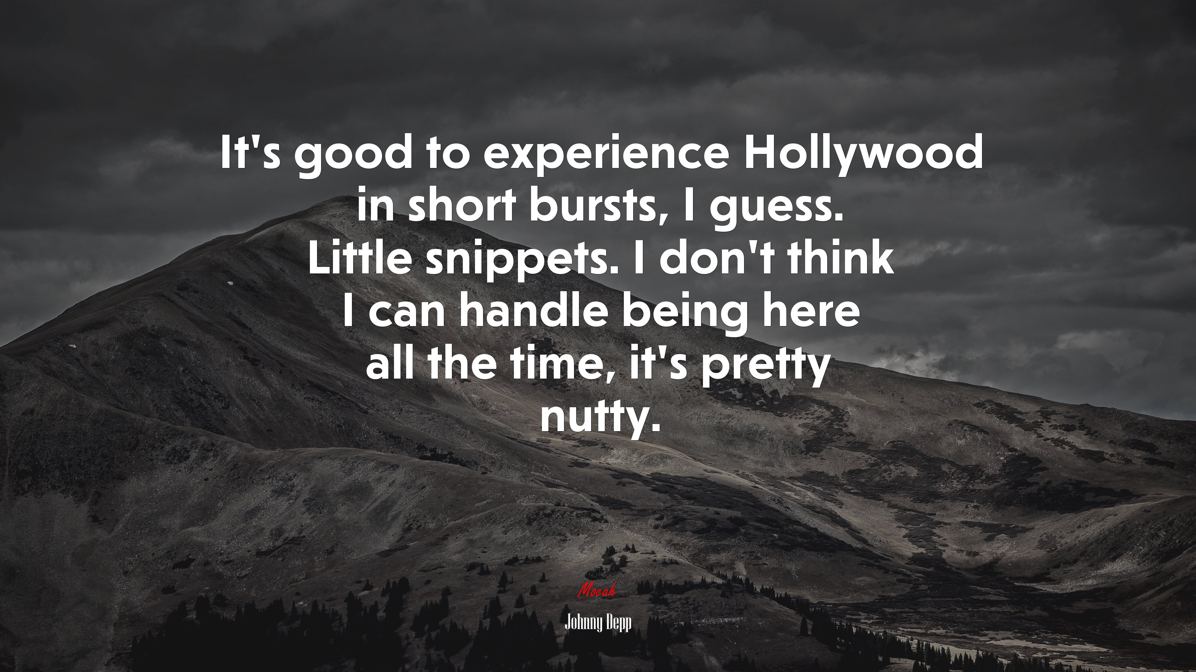 It’s good to experience Hollywood in short bursts, I guess. Little snippets. I don’t think I can handle being here all the time, it’s pretty nutty. | Johnny Depp quote HD Wallpaper