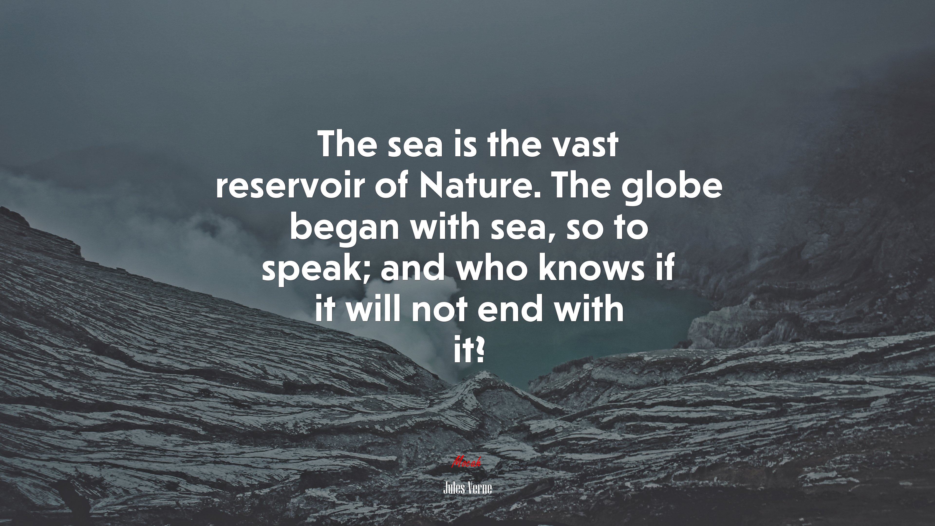 The sea is the vast reservoir of Nature. The globe began with sea, so to speak; and who knows if it will not end with it? | Jules Verne quote HD Wallpaper