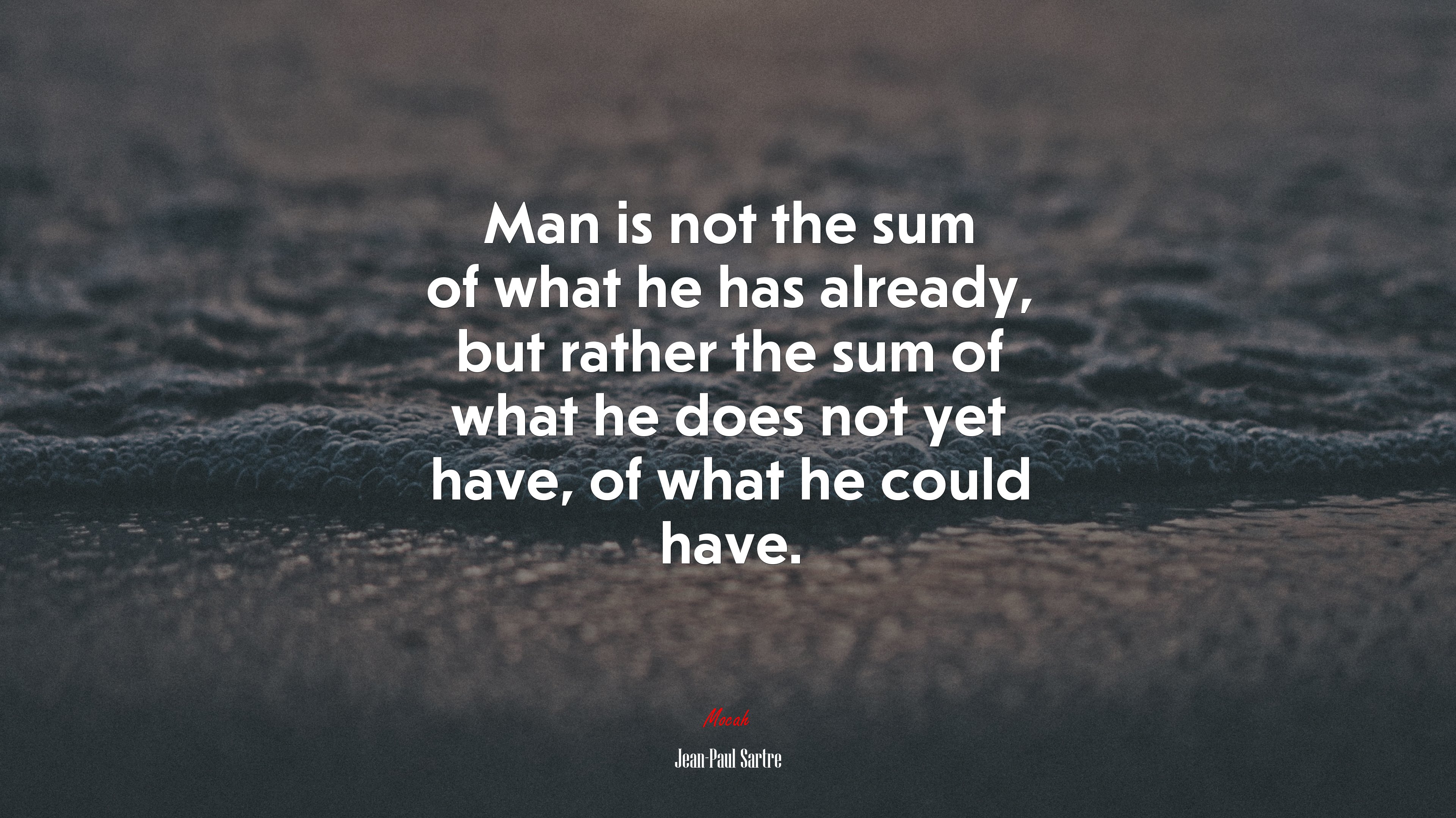Man is not the sum of what he has already, but rather the sum of what he does not yet have, of what he could have. | Jean-Paul Sartre quote HD Wallpaper