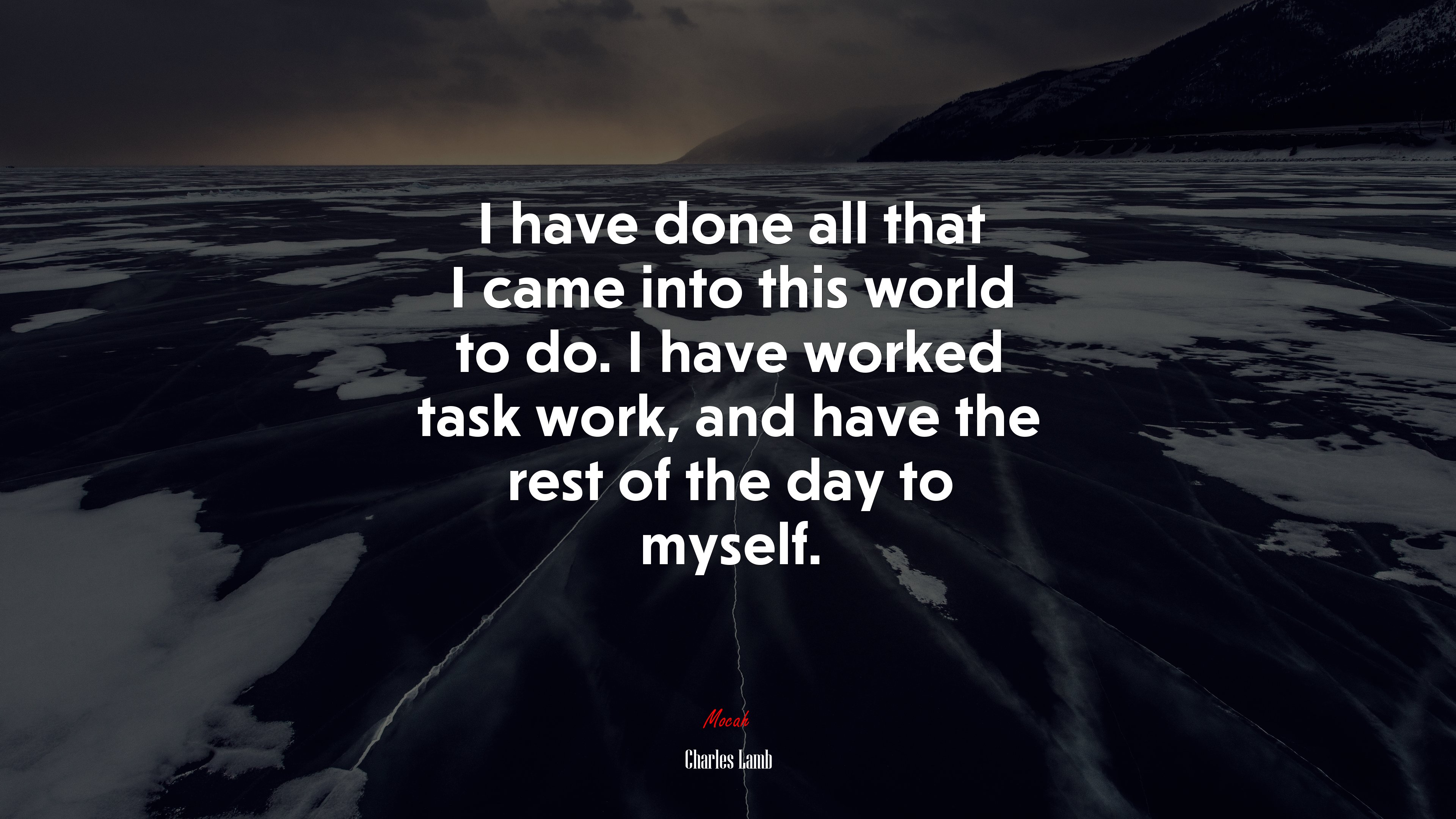 I have done all that I came into this world to do. I have worked task work, and have the rest of the day to myself. | Charles Lamb quote HD Wallpaper