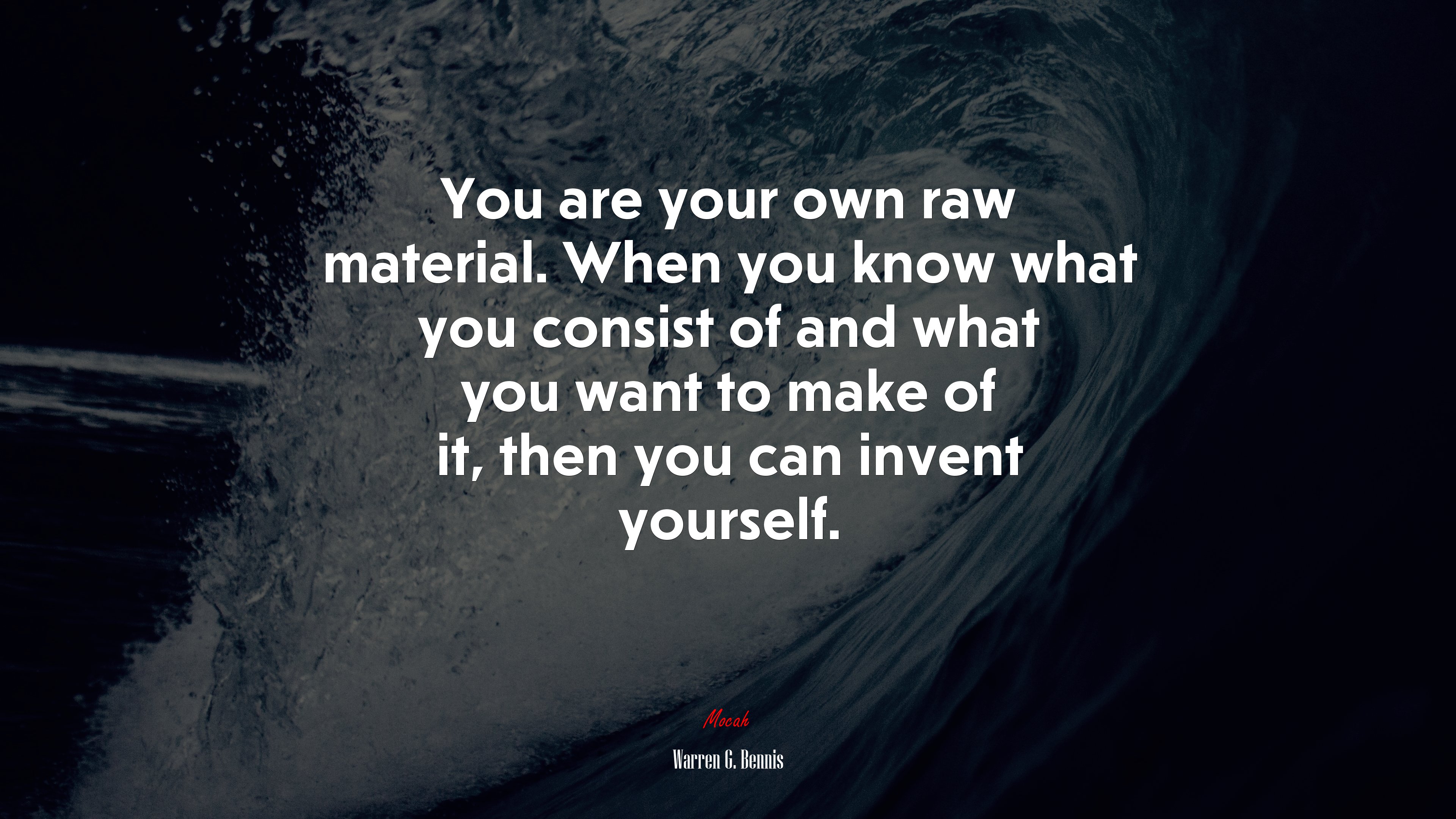 You are your own raw material. When you know what you consist of and what you want to make of it, then you can invent yourself. | Warren G. Bennis quote HD Wallpaper