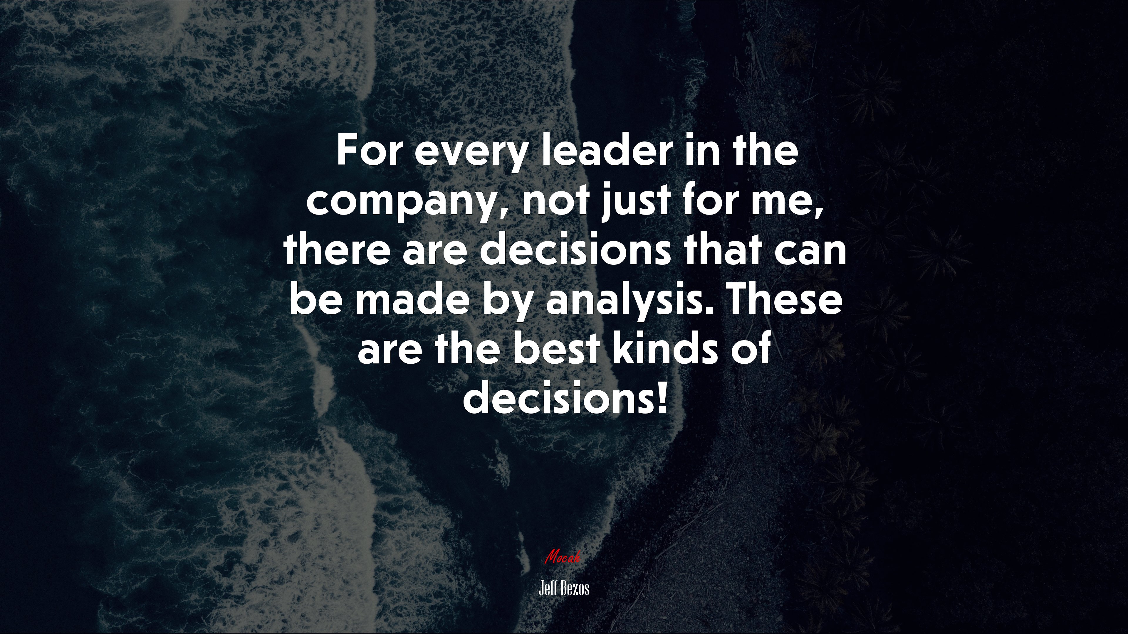 For every leader in the company, not just for me, there are decisions that can be made by analysis. These are the best kinds of decisions! | Jeff Bezos quote HD Wallpaper