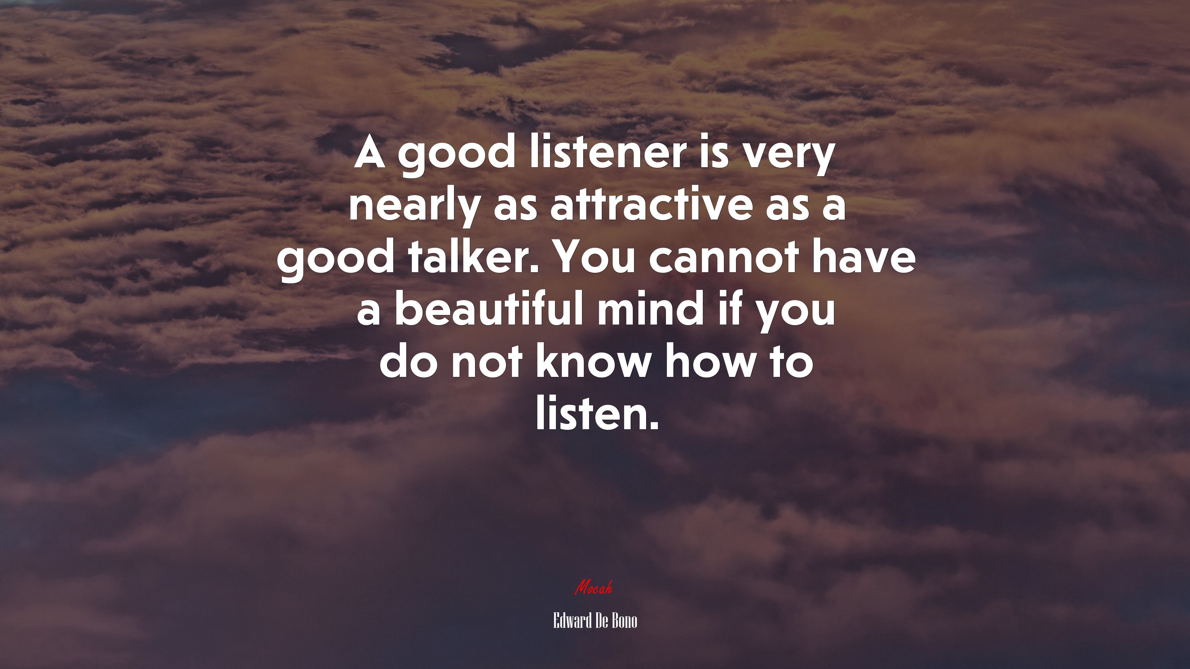 A good listener is very nearly as attractive as a good talker. You cannot have a beautiful mind if you do not know how to listen. | Edward De Bono quote HD Wallpaper