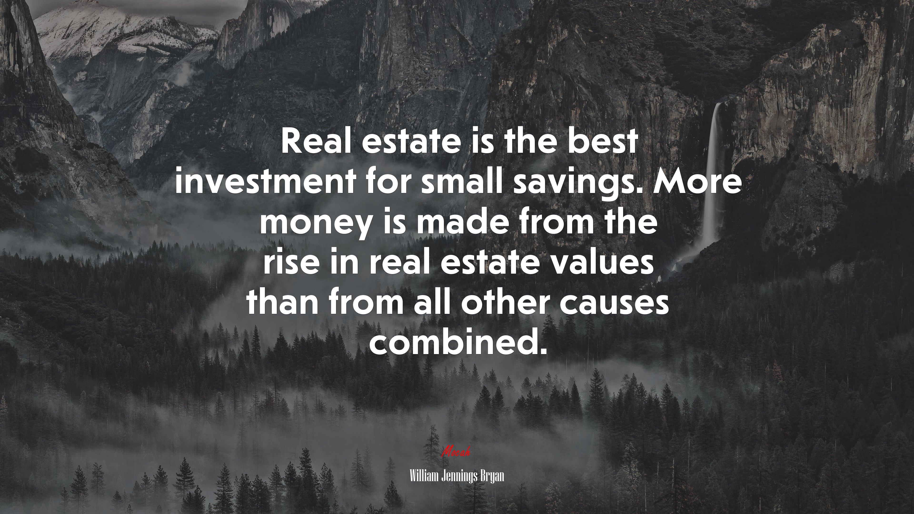 Real estate is the best investment for small savings. More money is made from the rise in real estate values than from all other causes combined. | William Jennings Bryan quote HD Wallpaper