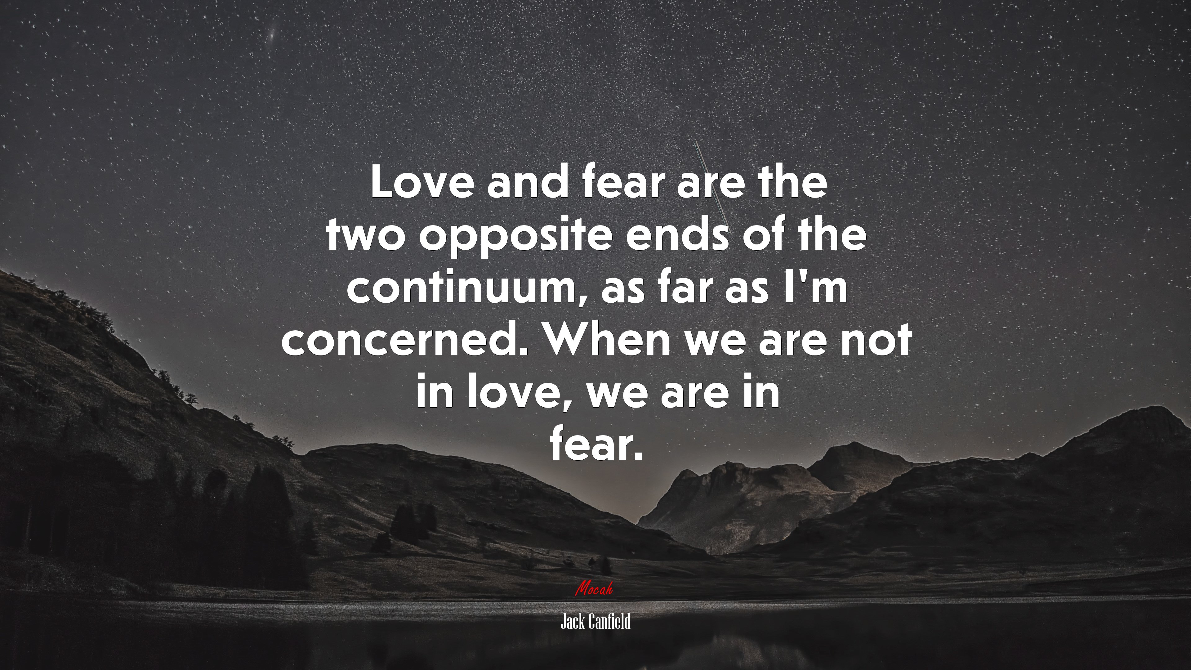 Love and fear are the two opposite ends of the continuum, as far as I’m concerned. When we are not in love, we are in fear. | Jack Canfield quote HD Wallpaper