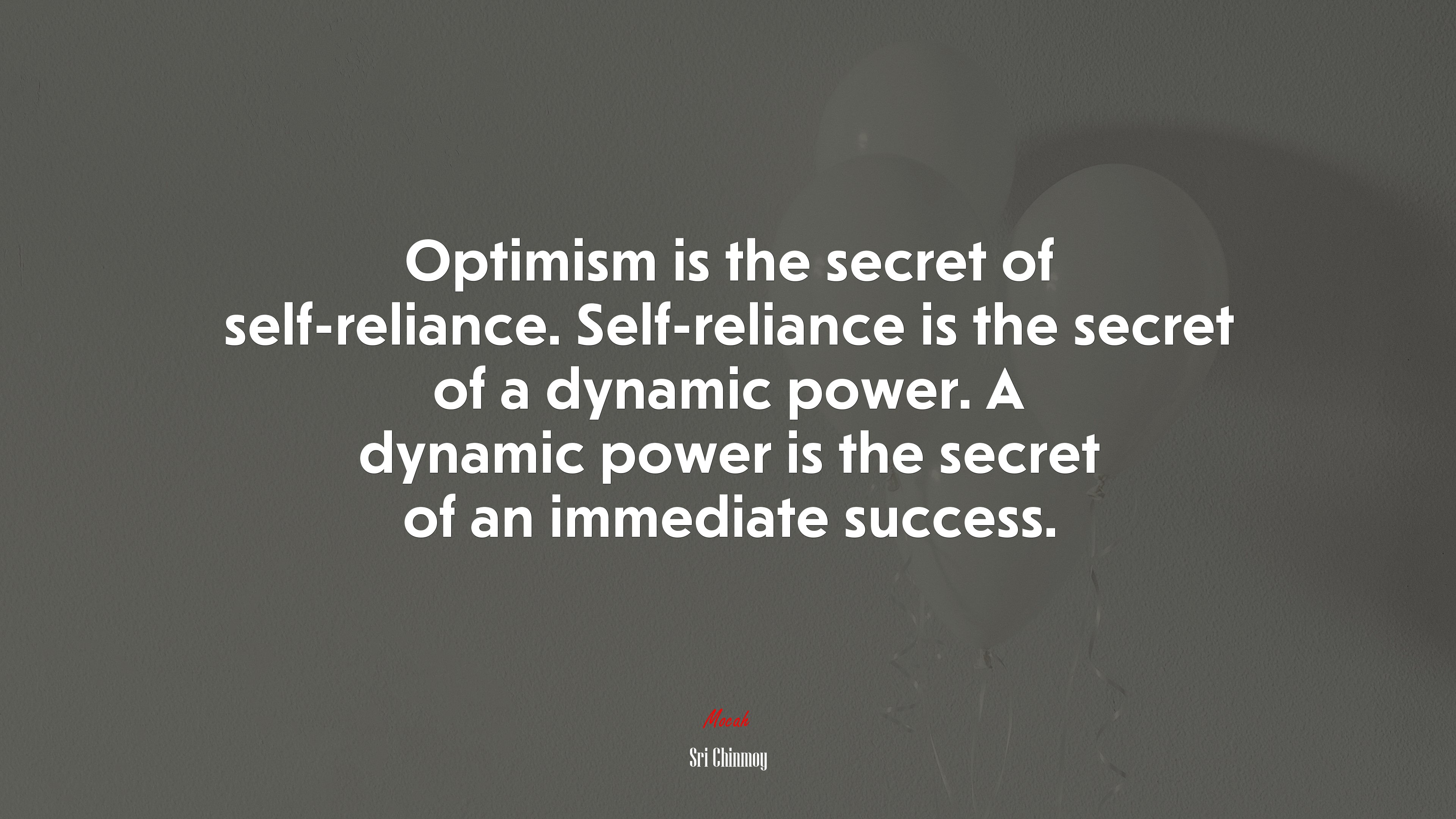 Optimism is the secret of self-reliance. Self-reliance is the secret of a dynamic power. A dynamic power is the secret of an immediate success. | Sri Chinmoy quote HD Wallpaper