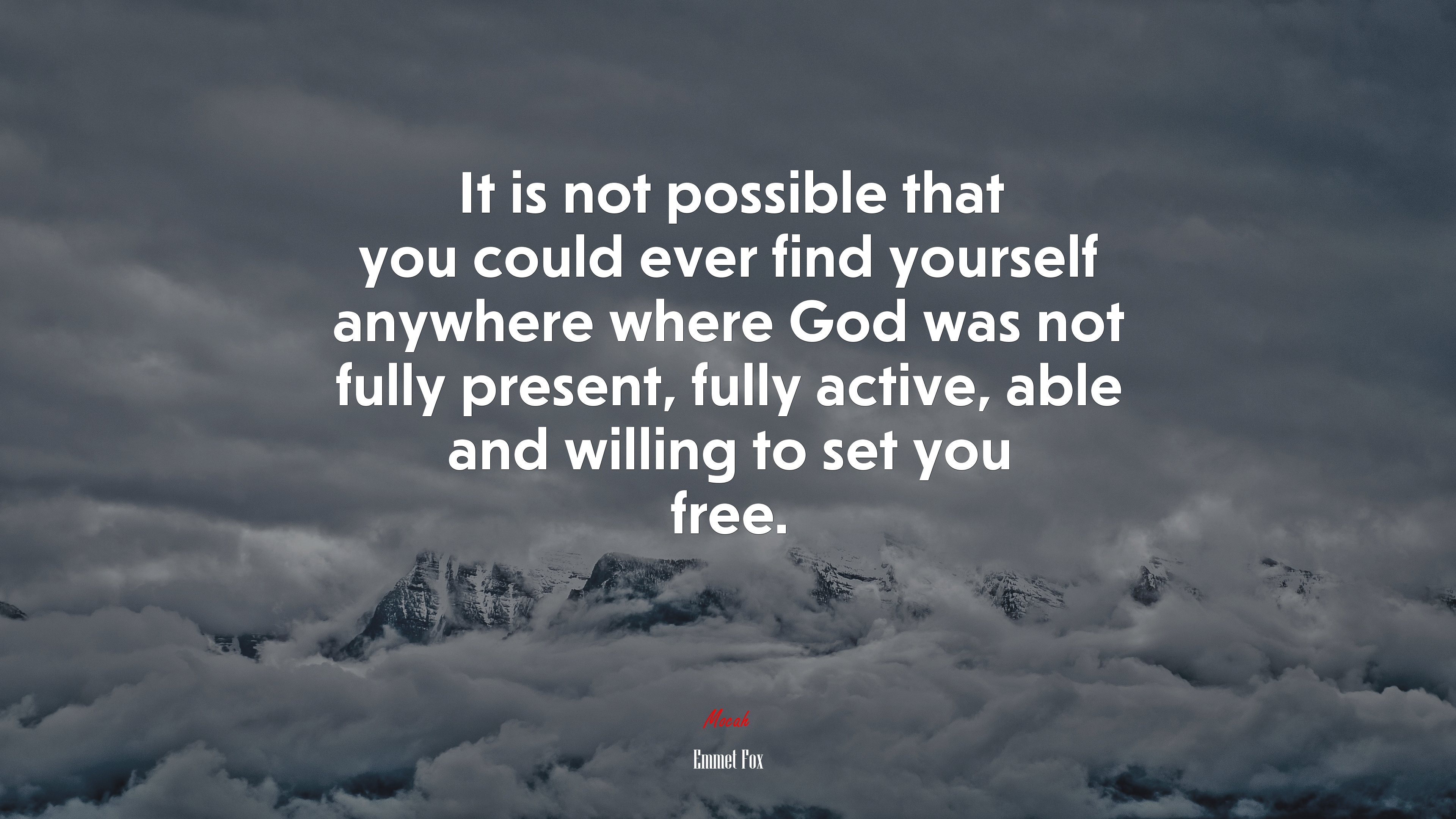 It is not possible that you could ever find yourself anywhere where God was not fully present, fully active, able and willing to set you free. | Emmet Fox quote HD Wallpaper