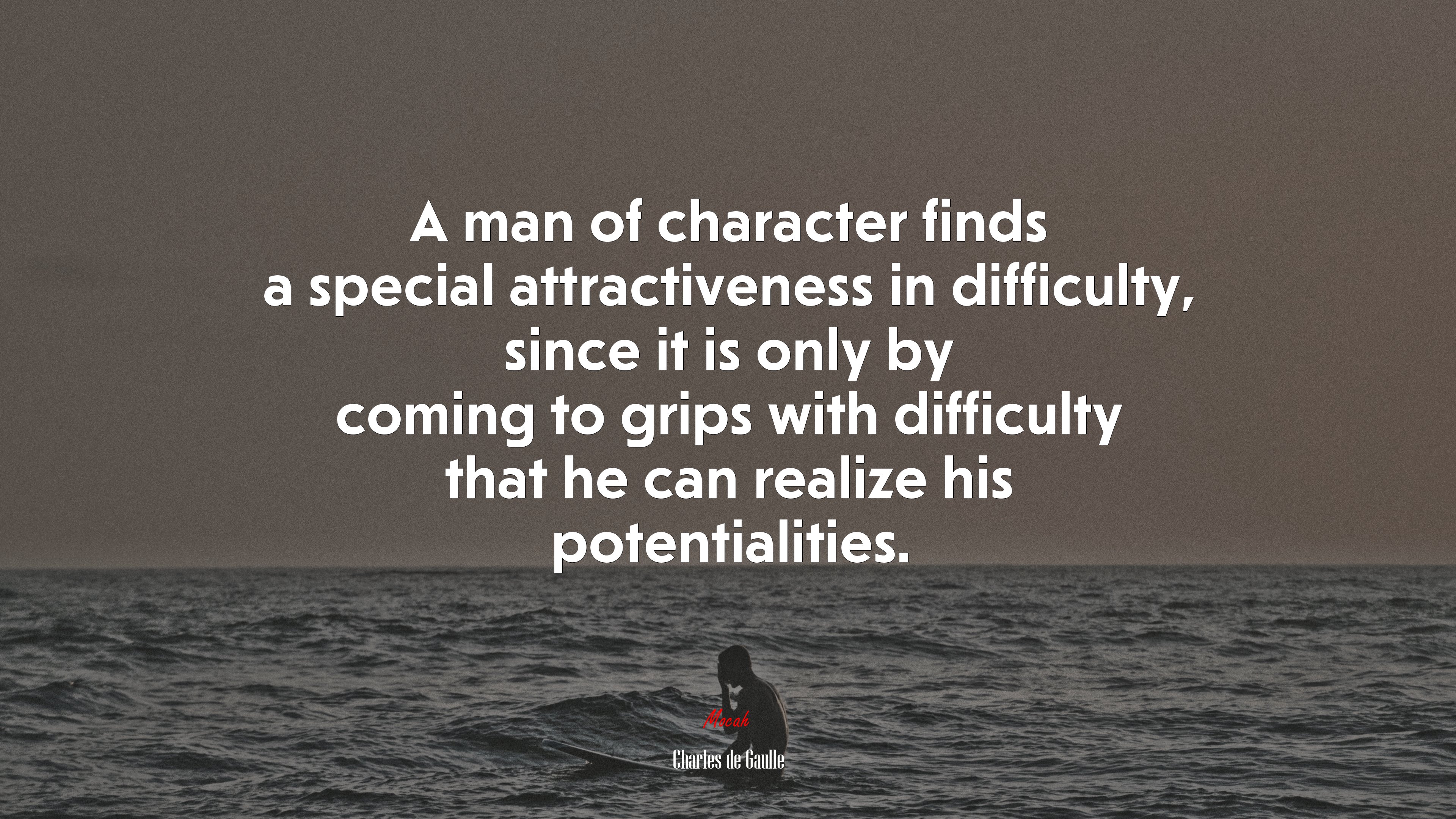 A man of character finds a special attractiveness in difficulty, since it is only by coming to grips with difficulty that he can realize his potentialities. | Charles de Gaulle quote HD Wallpaper