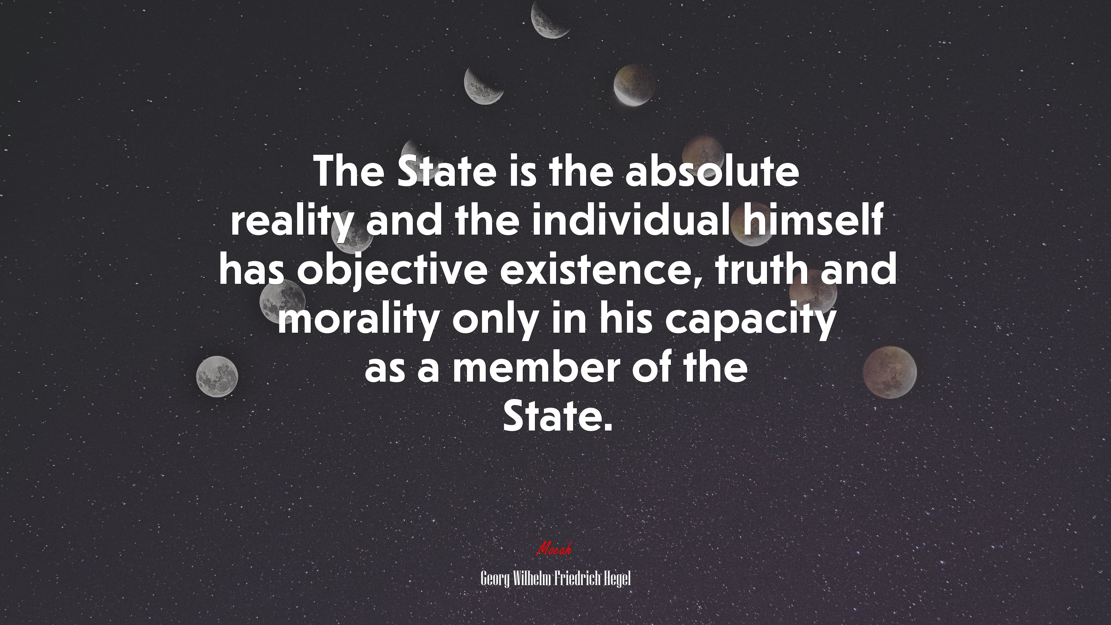 The State is the absolute reality and the individual himself has objective existence, truth and morality only in his capacity as a member of the State. | Georg Wilhelm Friedrich Hegel quote HD Wallpaper