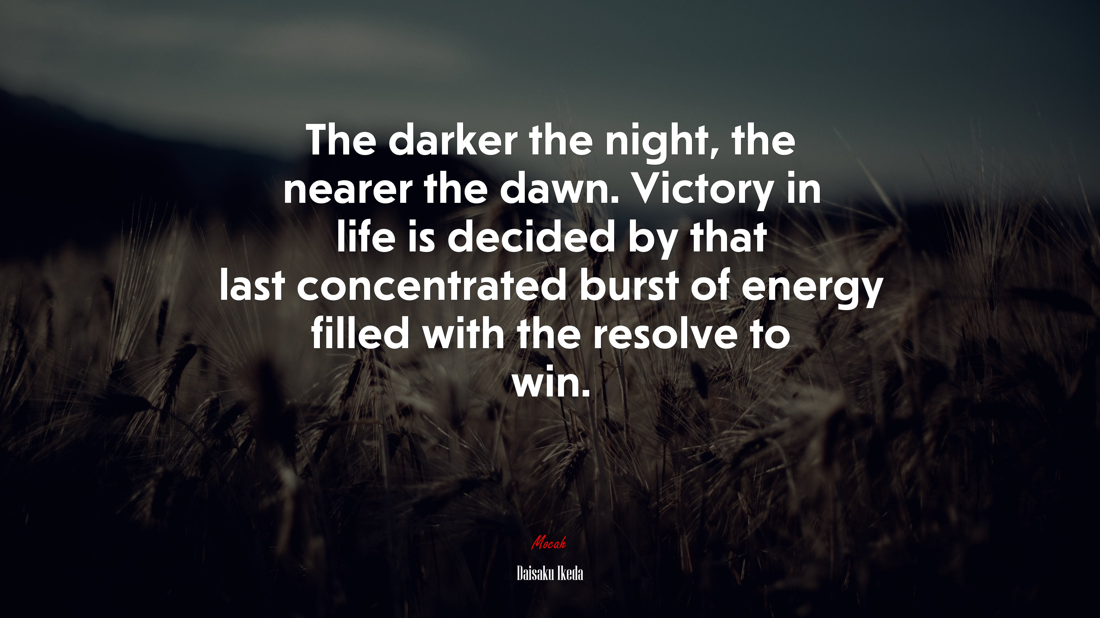 The darker the night, the nearer the dawn. Victory in life is decided by that last concentrated burst of energy filled with the resolve to win. | Daisaku Ikeda quote HD Wallpaper