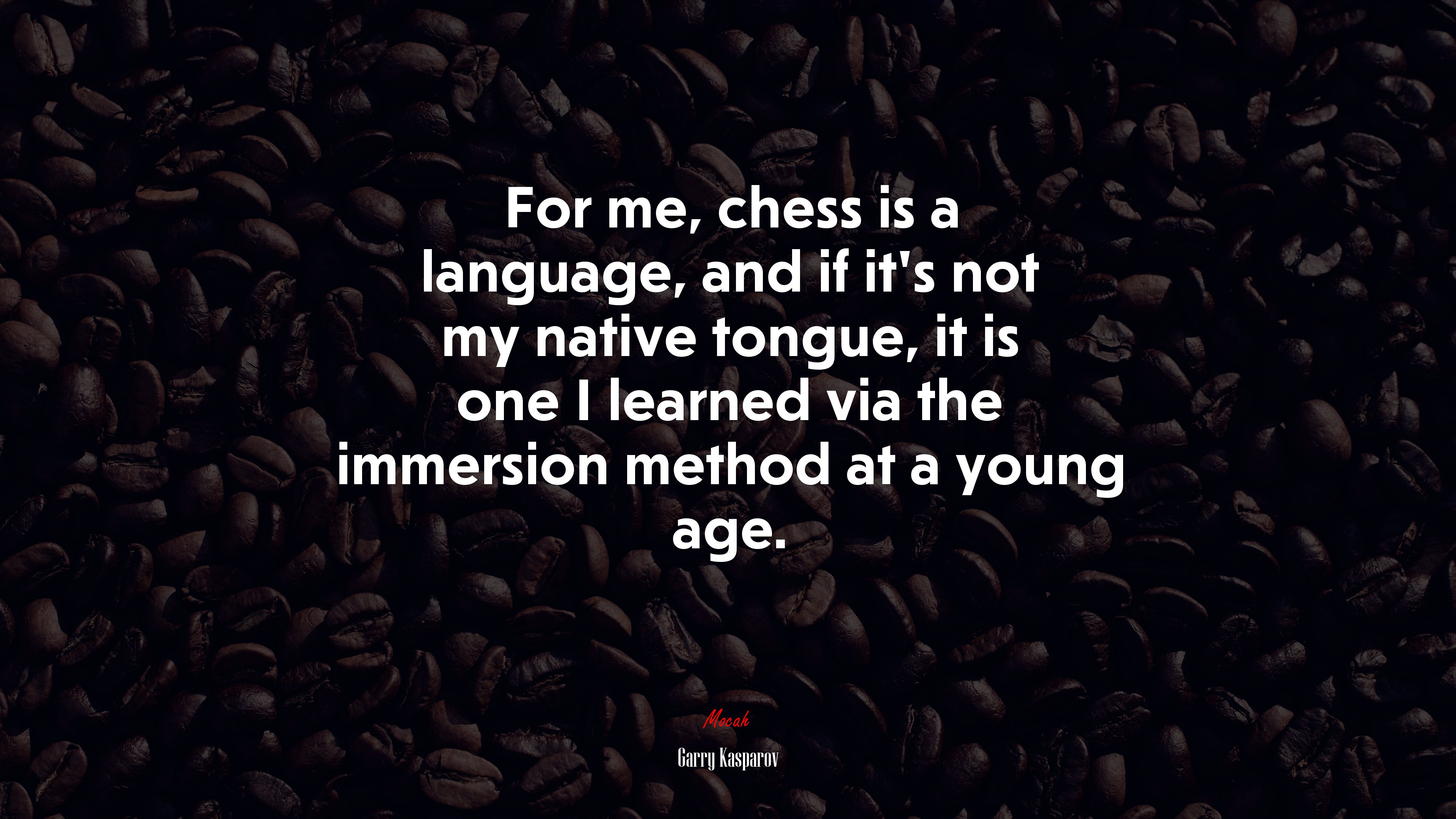 For me, chess is a language, and if it’s not my native tongue, it is one I learned via the immersion method at a young age. | Garry Kasparov quote HD Wallpaper
