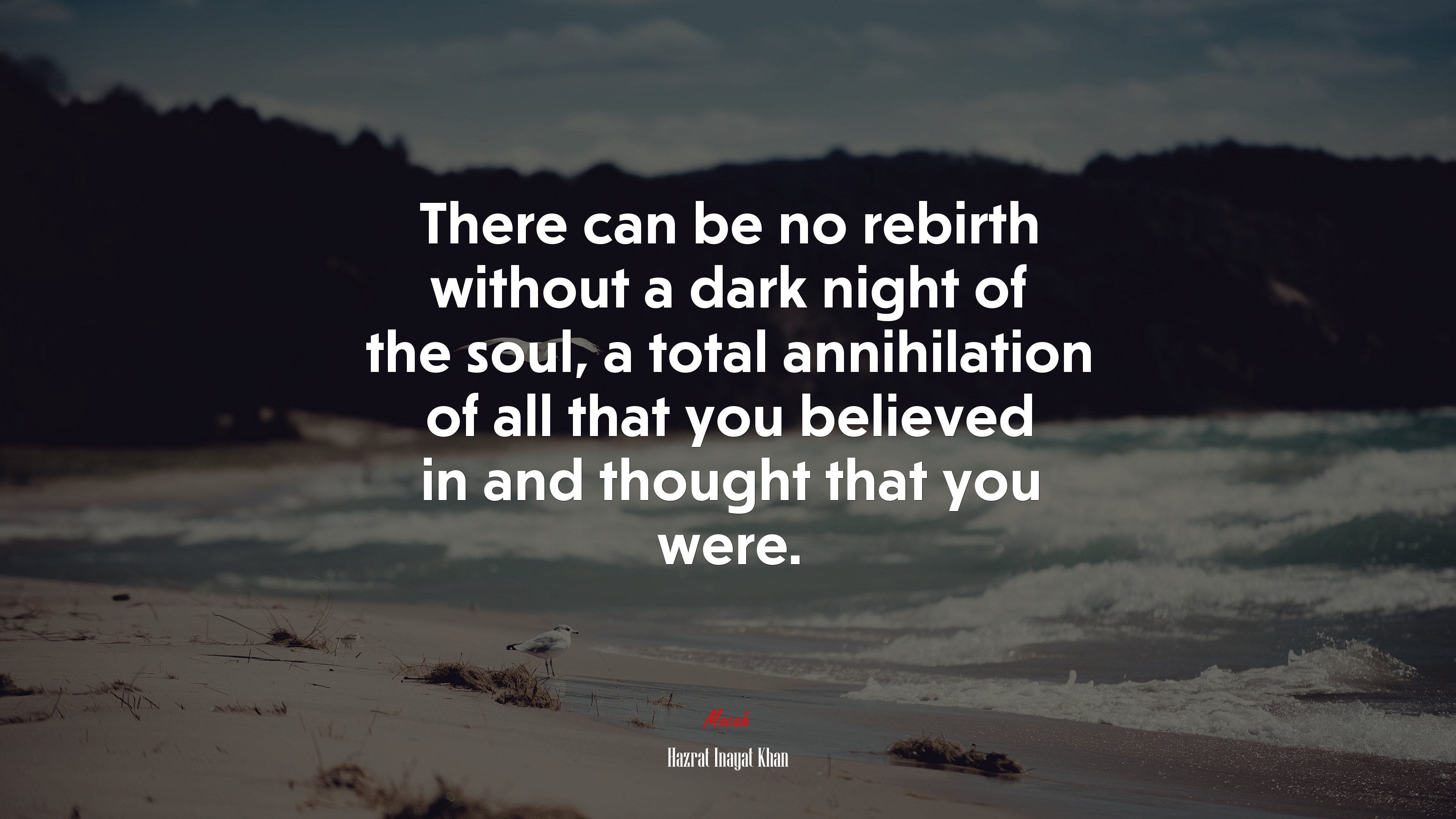 There can be no rebirth without a dark night of the soul, a total annihilation of all that you believed in and thought that you were. | Hazrat Inayat Khan quote HD Wallpaper