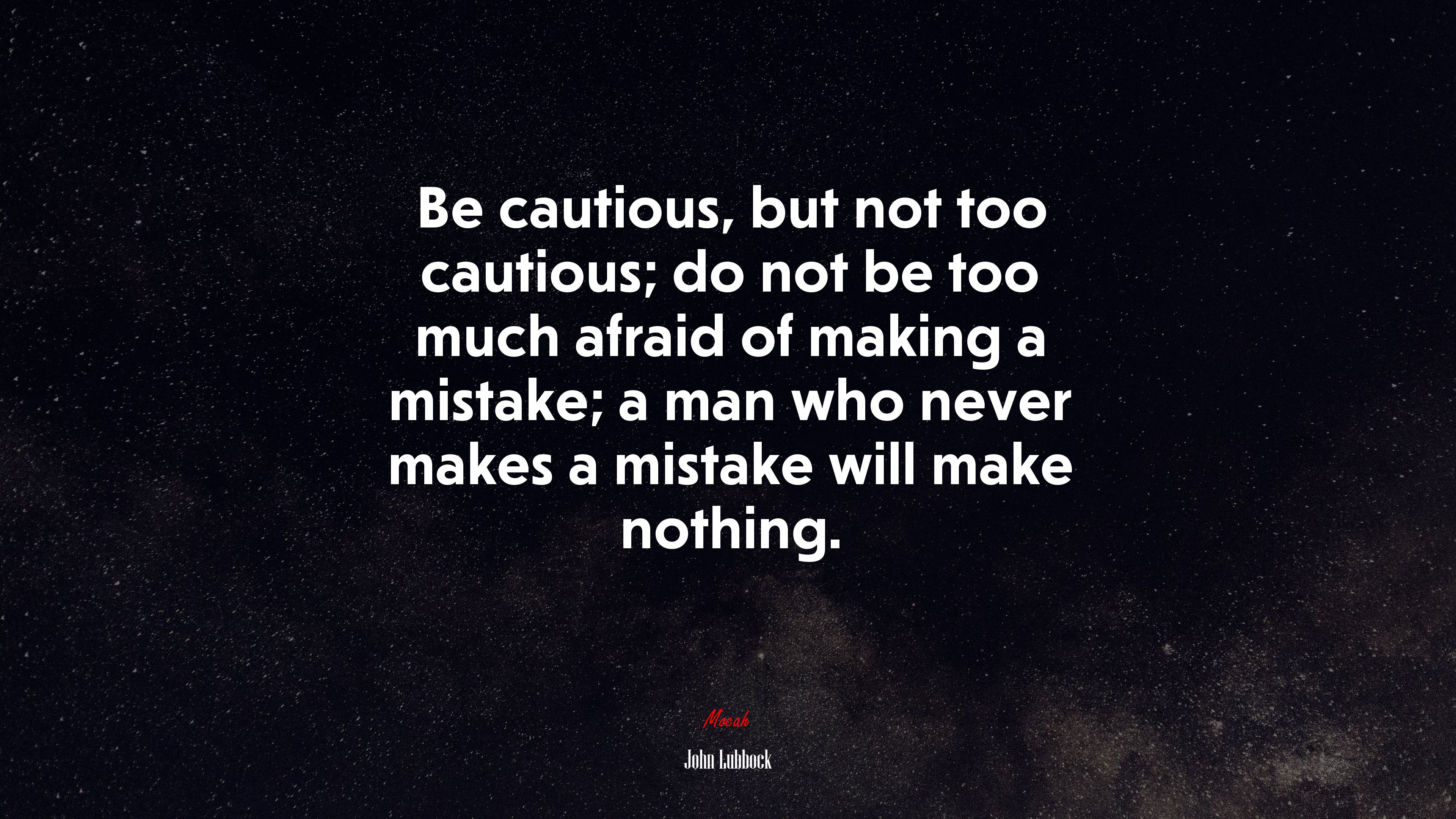 Be cautious, but not too cautious; do not be too much afraid of making a mistake; a man who never makes a mistake will make nothing. | John Lubbock quote HD Wallpaper