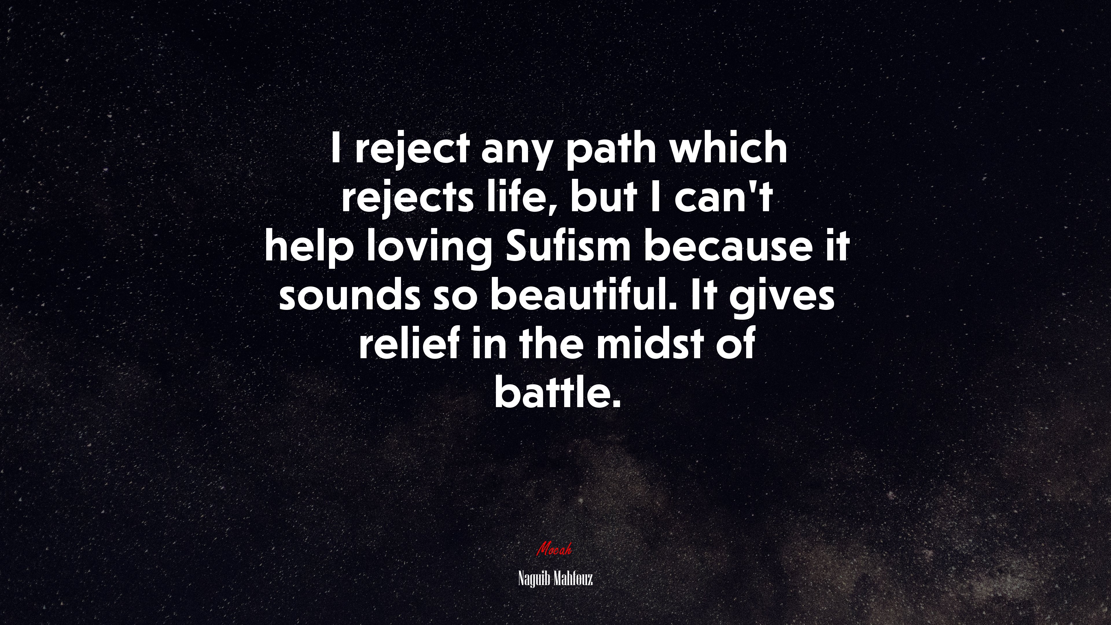 I reject any path which rejects life, but I can’t help loving Sufism because it sounds so beautiful. It gives relief in the midst of battle. | Naguib Mahfouz quote HD Wallpaper