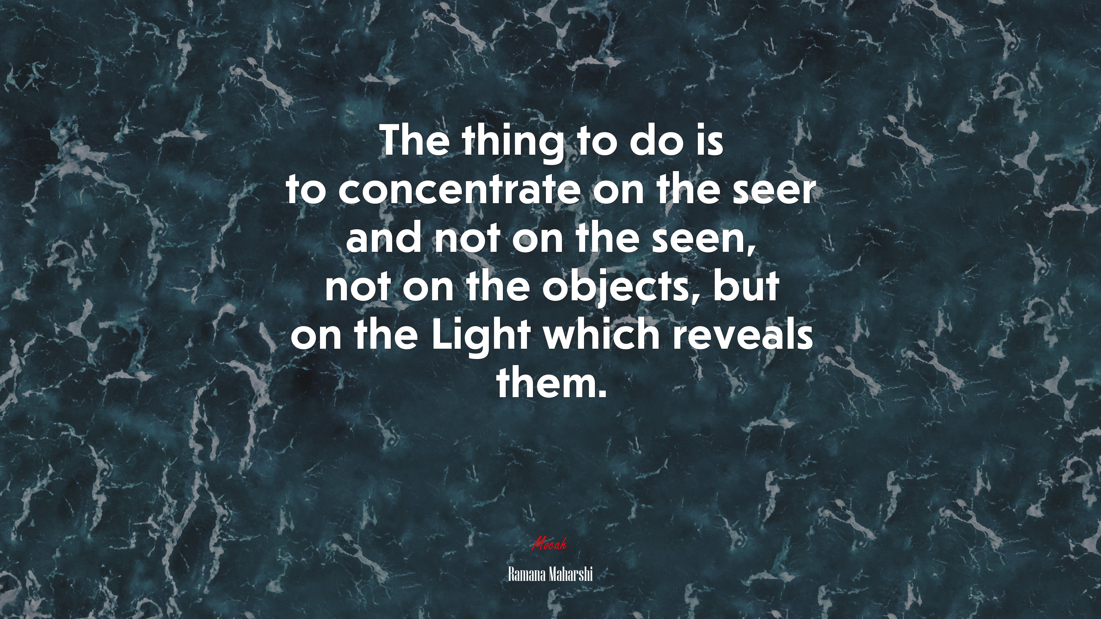 The thing to do is to concentrate on the seer and not on the seen, not on the objects, but on the Light which reveals them. | Ramana Maharshi quote HD Wallpaper
