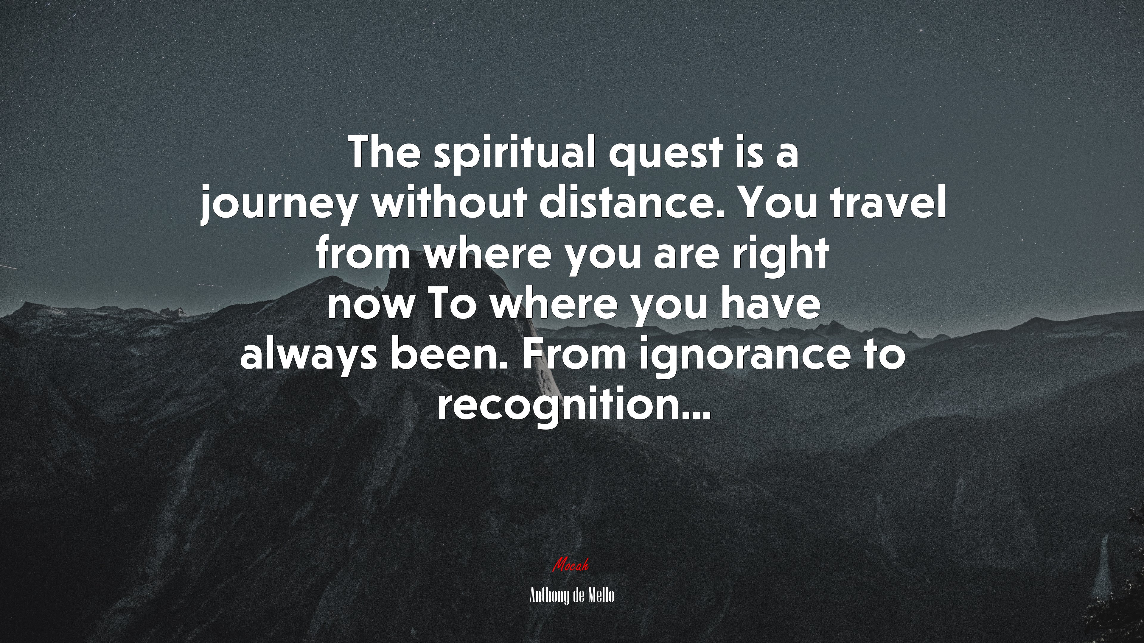 The spiritual quest is a journey without distance. You travel from where you are right now To where you have always been. From ignorance to recognition... | Anthony de Mello quote HD Wallpaper