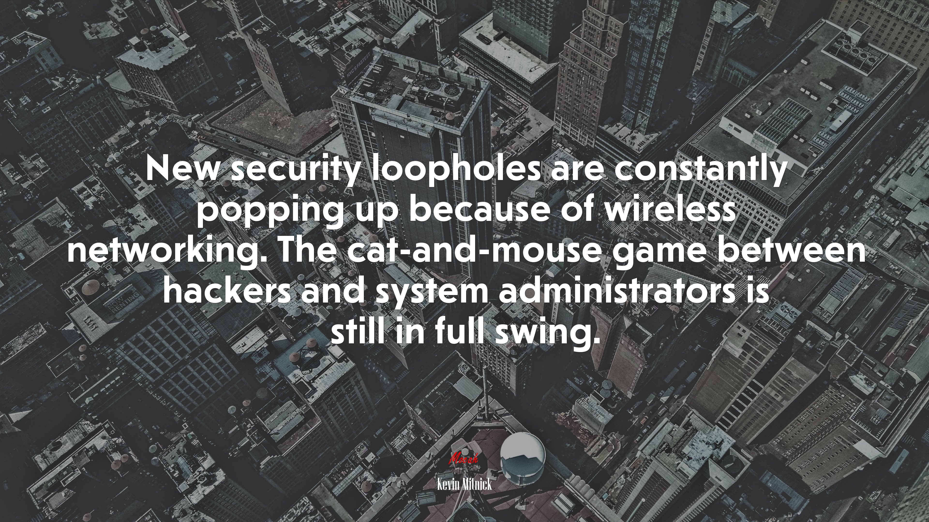 New security loopholes are constantly popping up because of wireless networking. The cat-and-mouse game between hackers and system administrators is still in full swing. | Kevin Mitnick quote HD Wallpaper