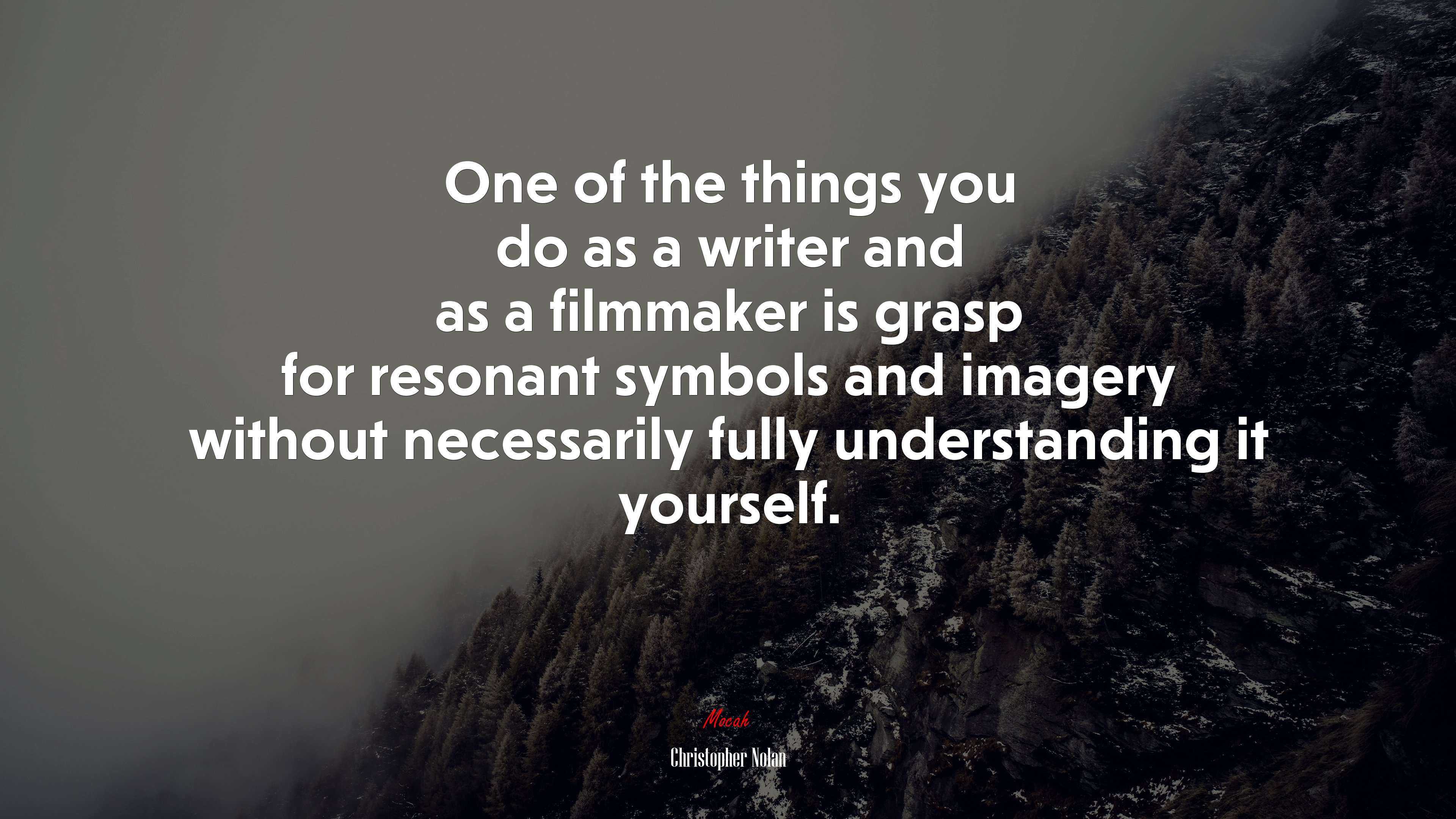One of the things you do as a writer and as a filmmaker is grasp for resonant symbols and imagery without necessarily fully understanding it yourself. | Christopher Nolan quote HD Wallpaper