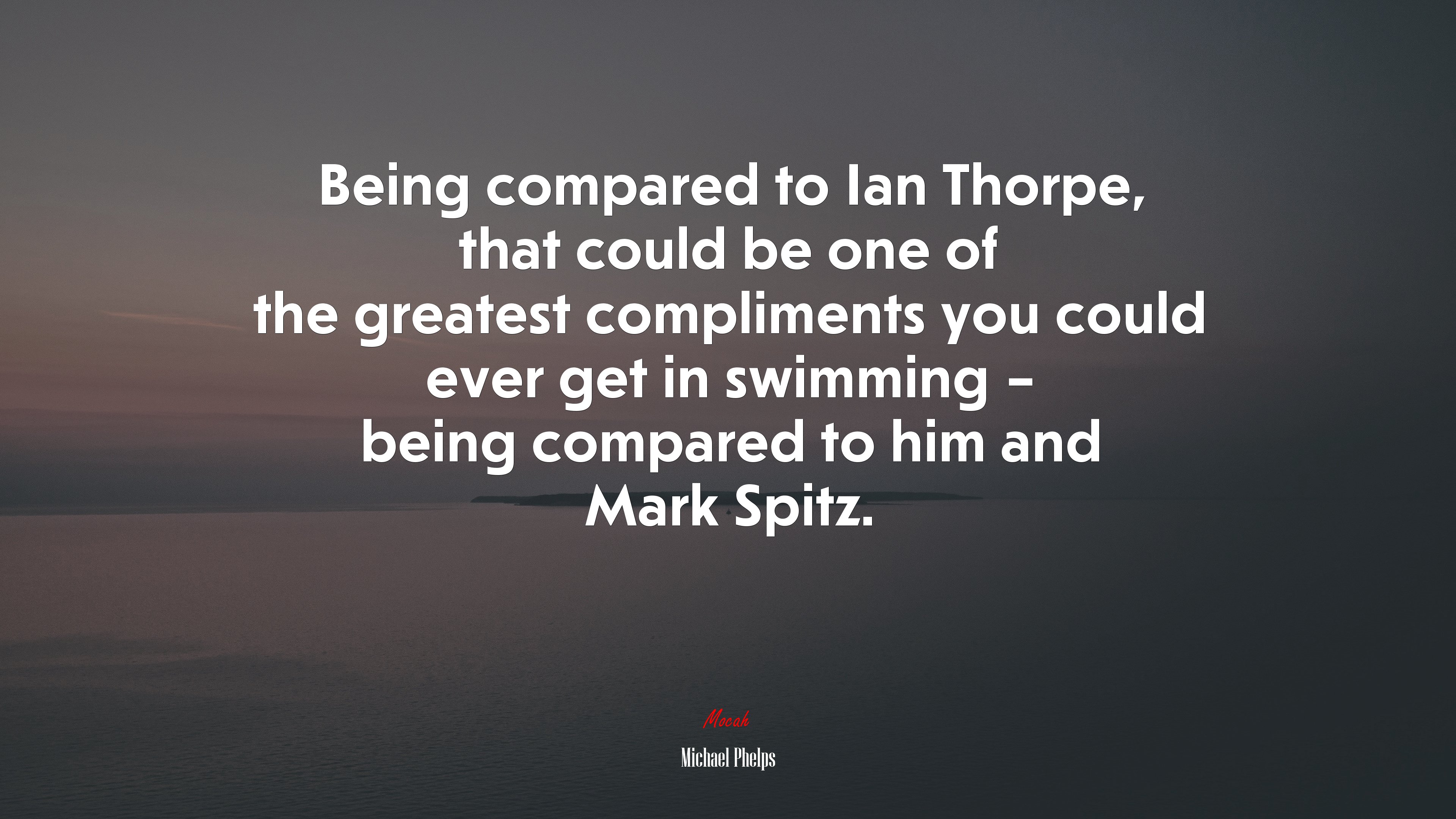 Being compared to Ian Thorpe, that could be one of the greatest compliments you could ever get in swimming – being compared to him and Mark Spitz. | Michael Phelps quote HD Wallpaper