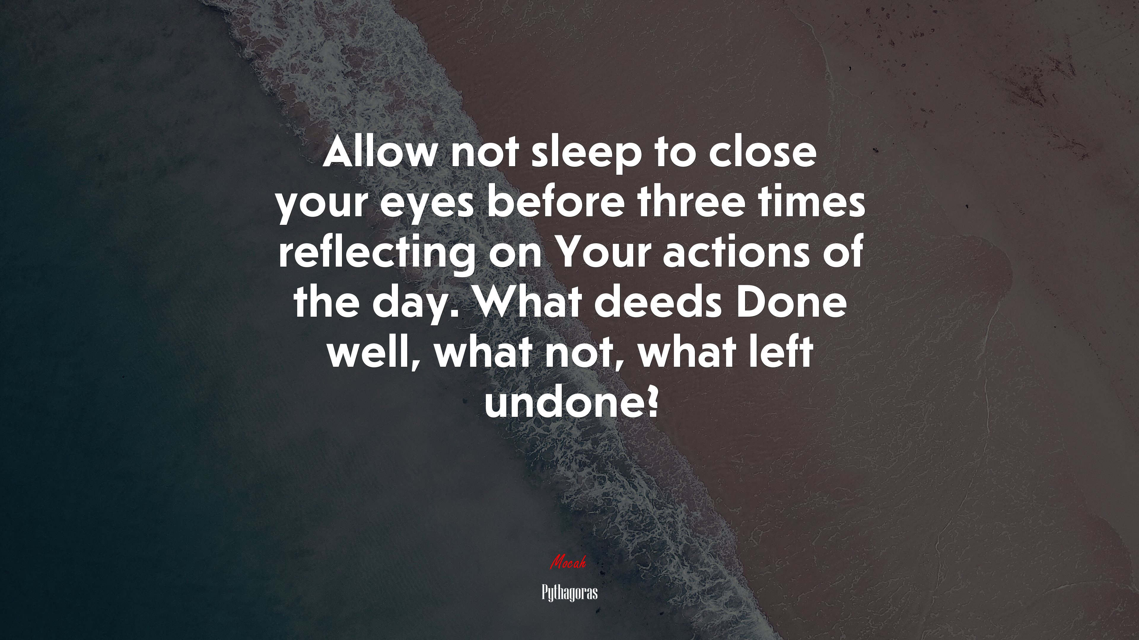 Allow not sleep to close your eyes before three times reflecting on Your actions of the day. What deeds Done well, what not, what left undone? | Pythagoras quote HD Wallpaper