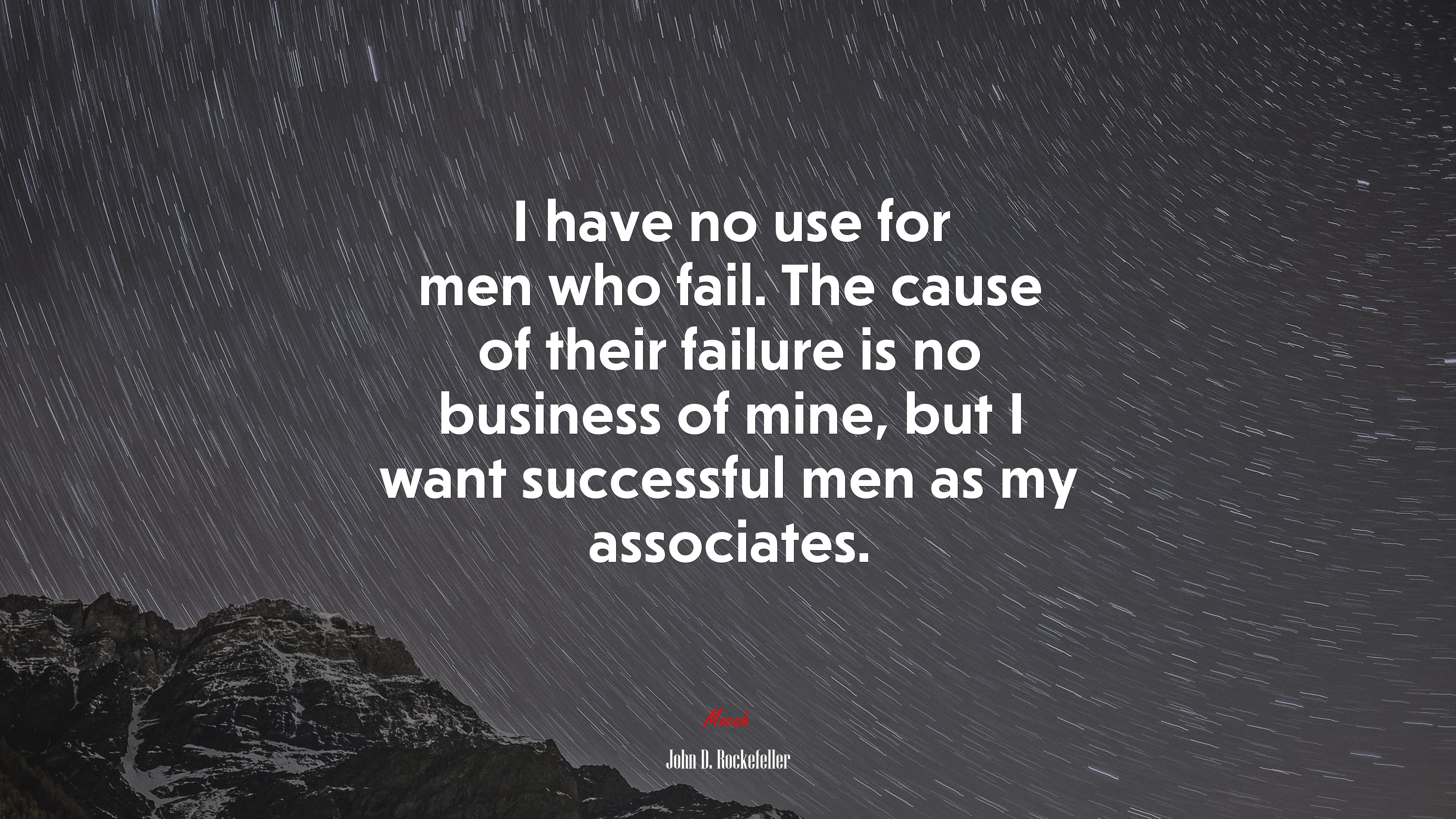 I have no use for men who fail. The cause of their failure is no business of mine, but I want successful men as my associates. | John D. Rockefeller quote HD Wallpaper