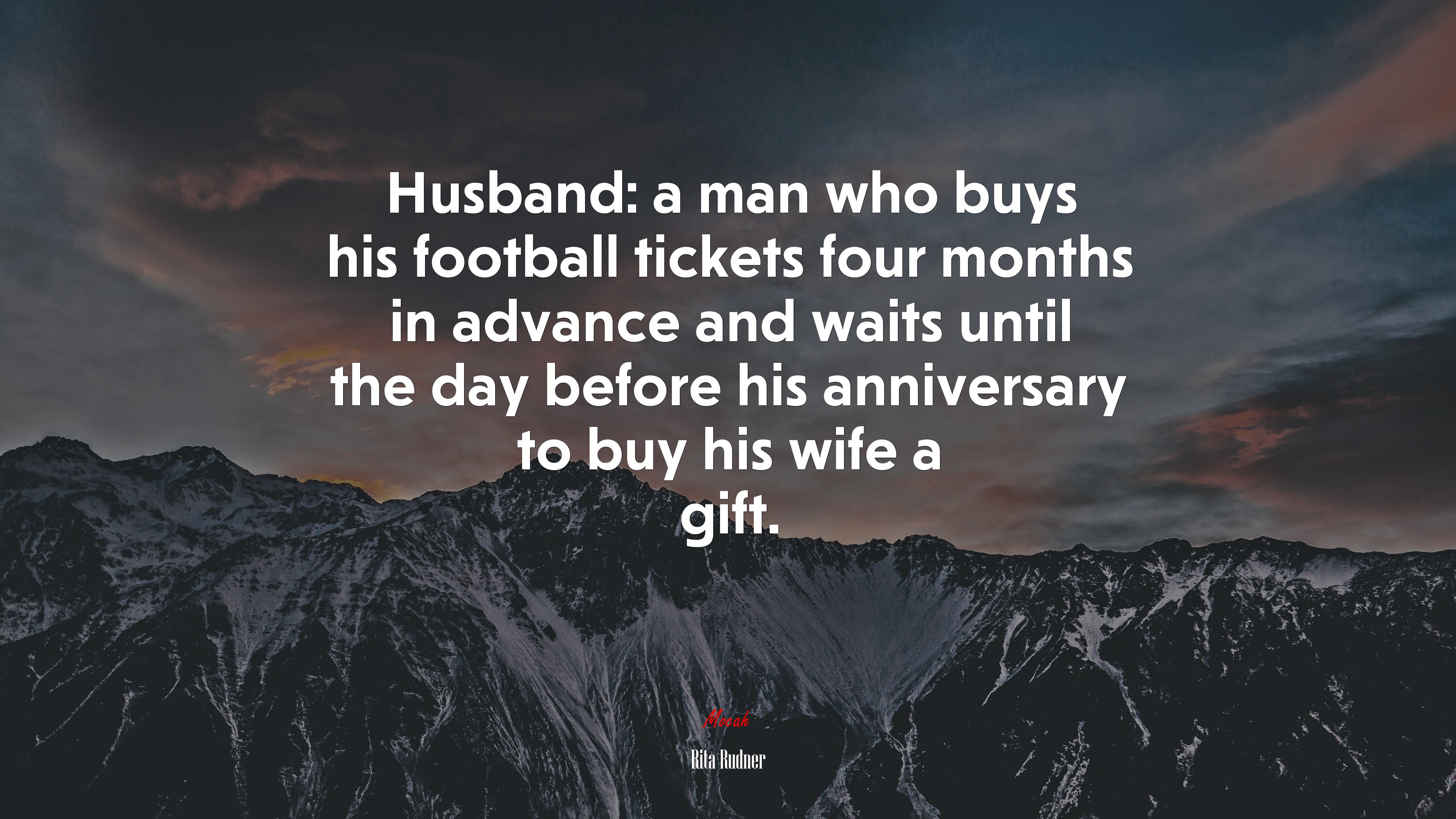 Husband: a man who buys his football tickets four months in advance and waits until the day before his anniversary to buy his wife a gift. | Rita Rudner quote HD Wallpaper