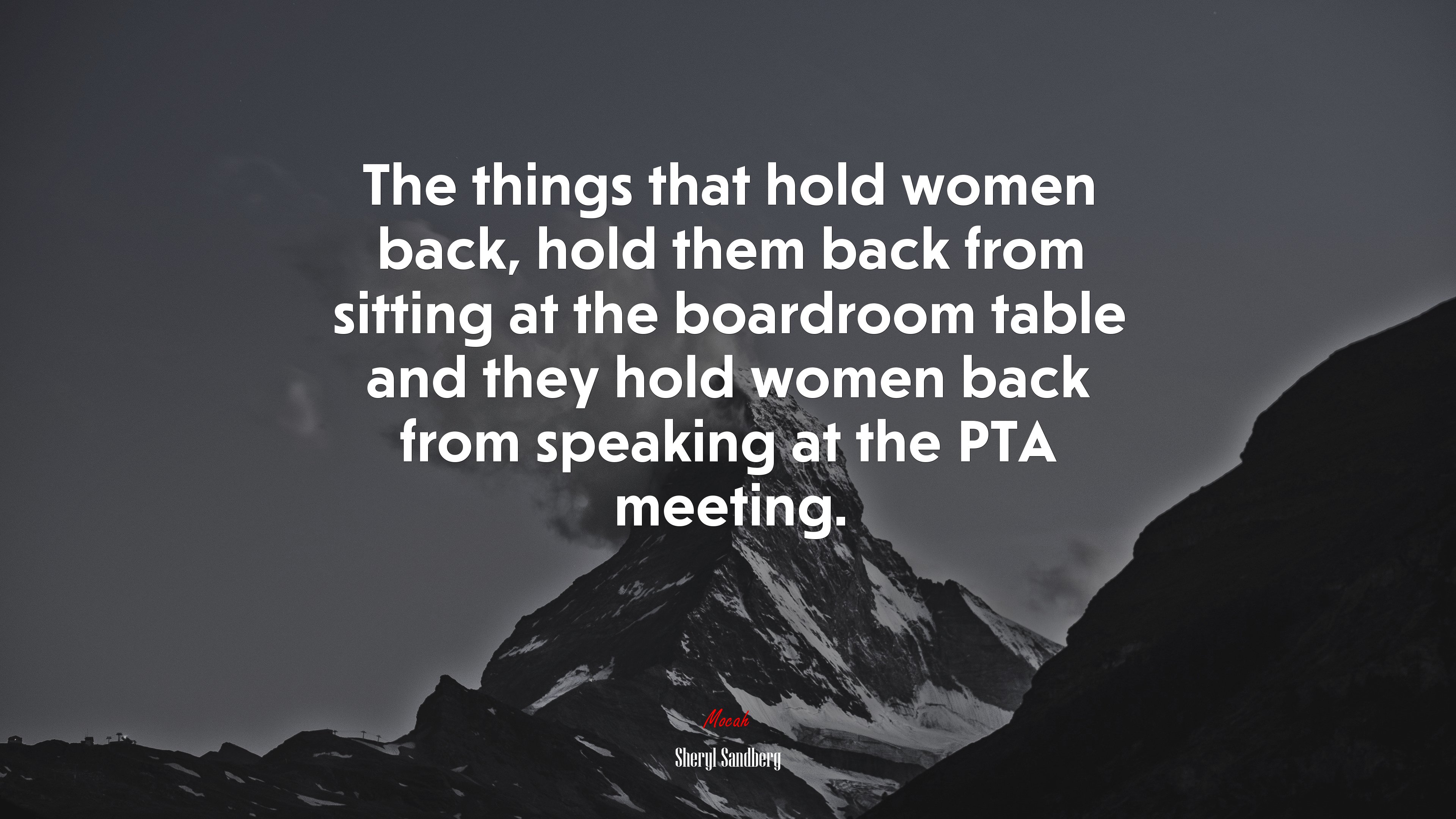 The things that hold women back, hold them back from sitting at the boardroom table and they hold women back from speaking at the PTA meeting. | Sheryl Sandberg quote HD Wallpaper