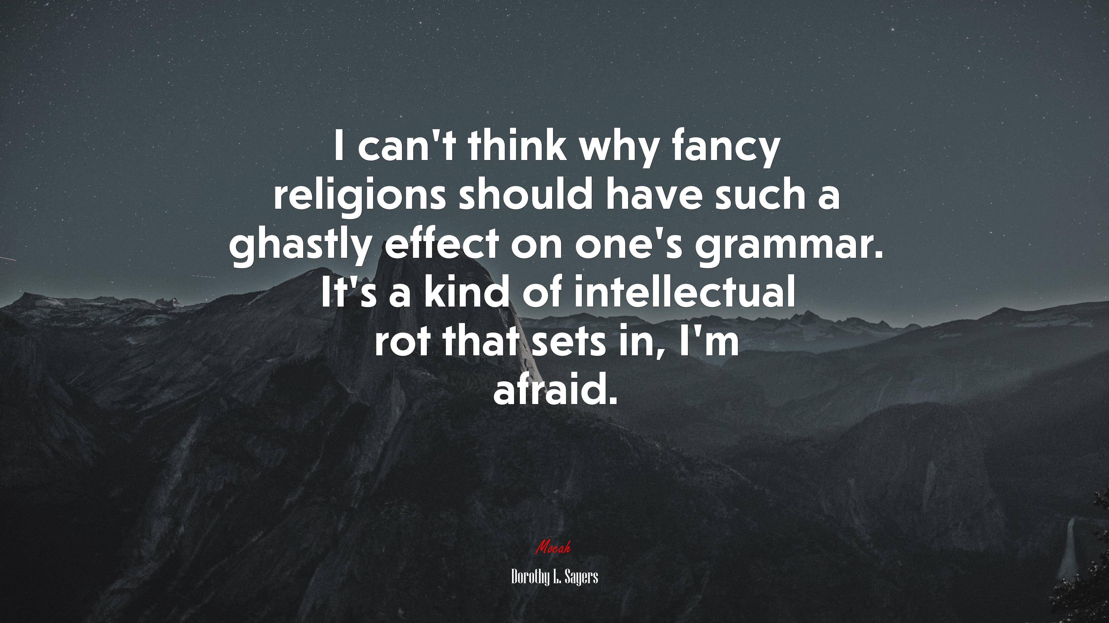 I can’t think why fancy religions should have such a ghastly effect on one’s grammar. It’s a kind of intellectual rot that sets in, I’m afraid. | Dorothy L. Sayers quote HD Wallpaper