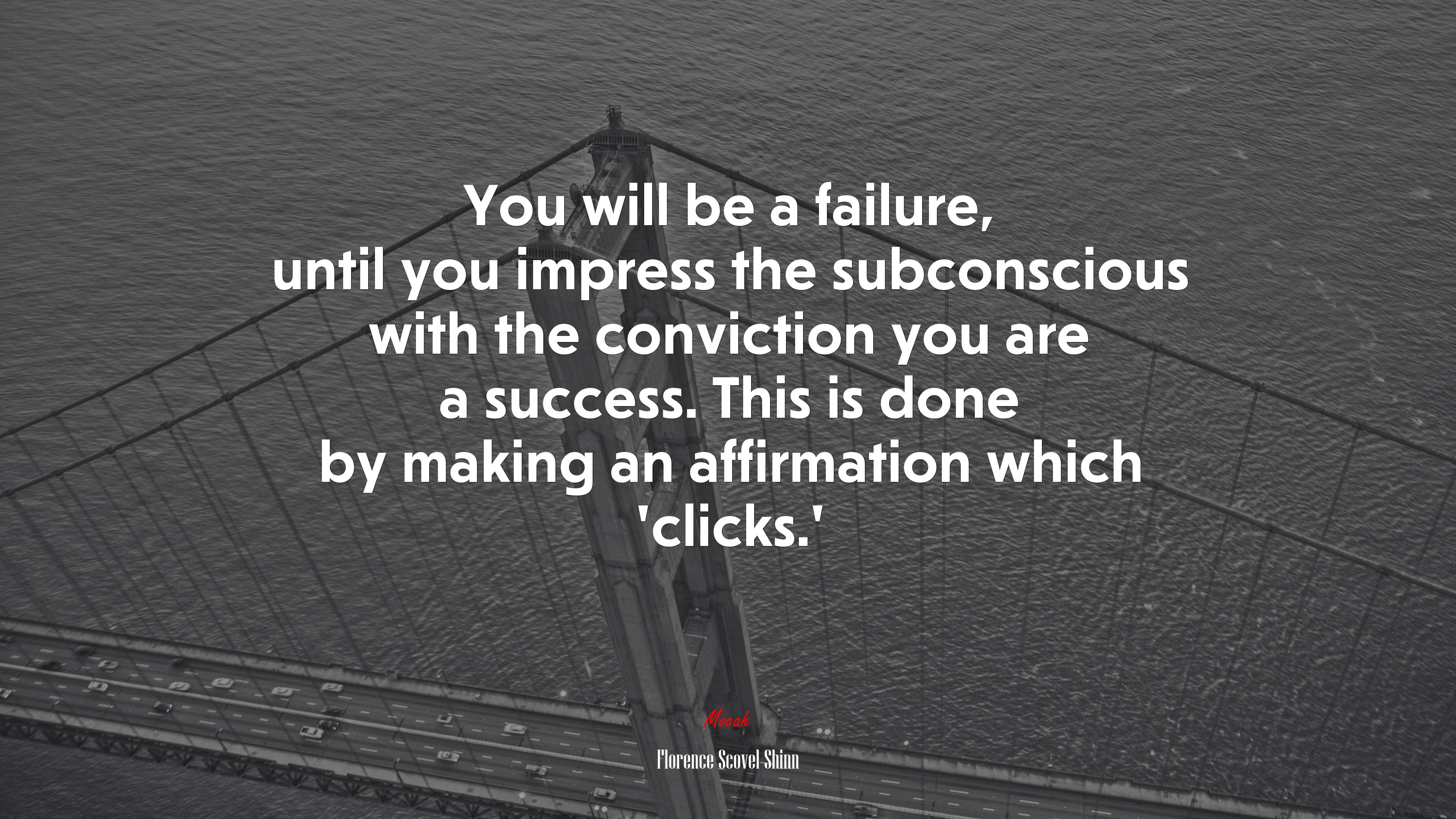 You will be a failure, until you impress the subconscious with the conviction you are a success. This is done by making an affirmation which ‘clicks.’ | Florence Scovel Shinn quote HD Wallpaper