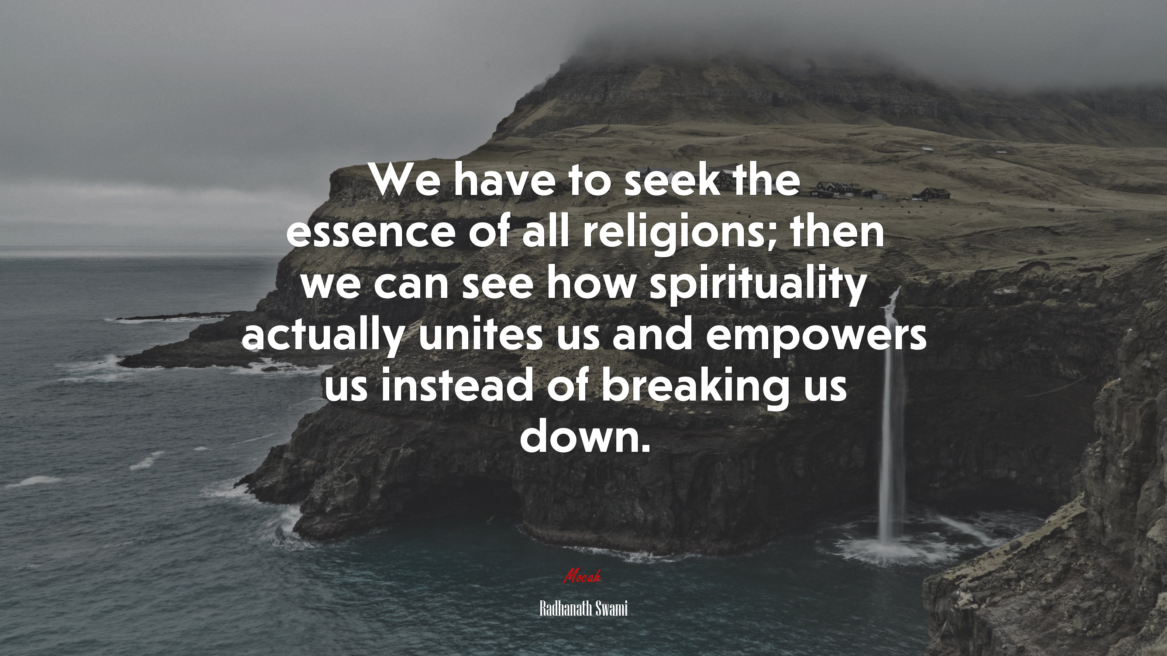 We have to seek the essence of all religions; then we can see how spirituality actually unites us and empowers us instead of breaking us down. | Radhanath Swami quote HD Wallpaper