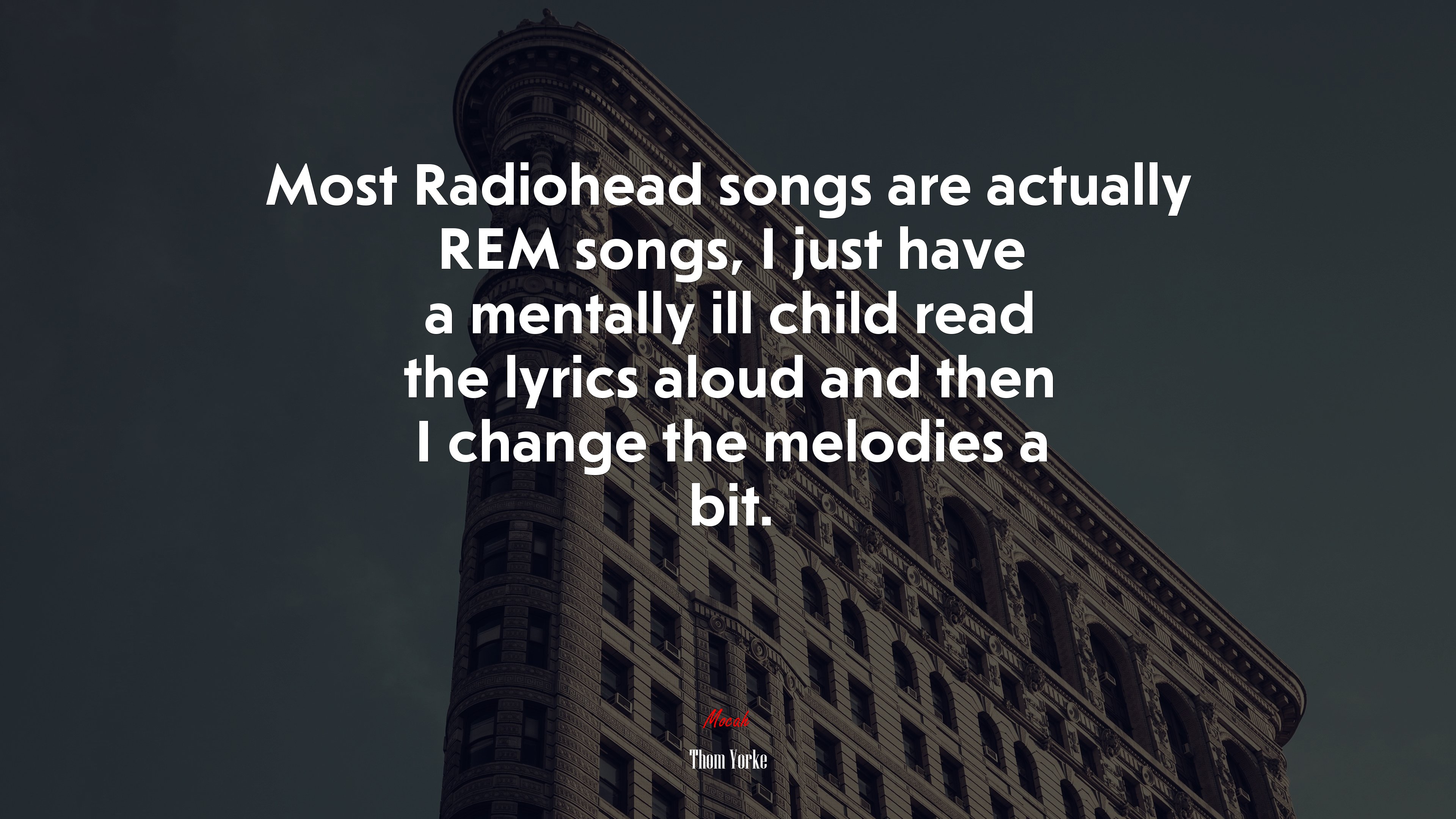 Most Radiohead songs are actually REM songs, I just have a mentally ill child read the lyrics aloud and then I change the melodies a bit. | Thom Yorke quote HD Wallpaper