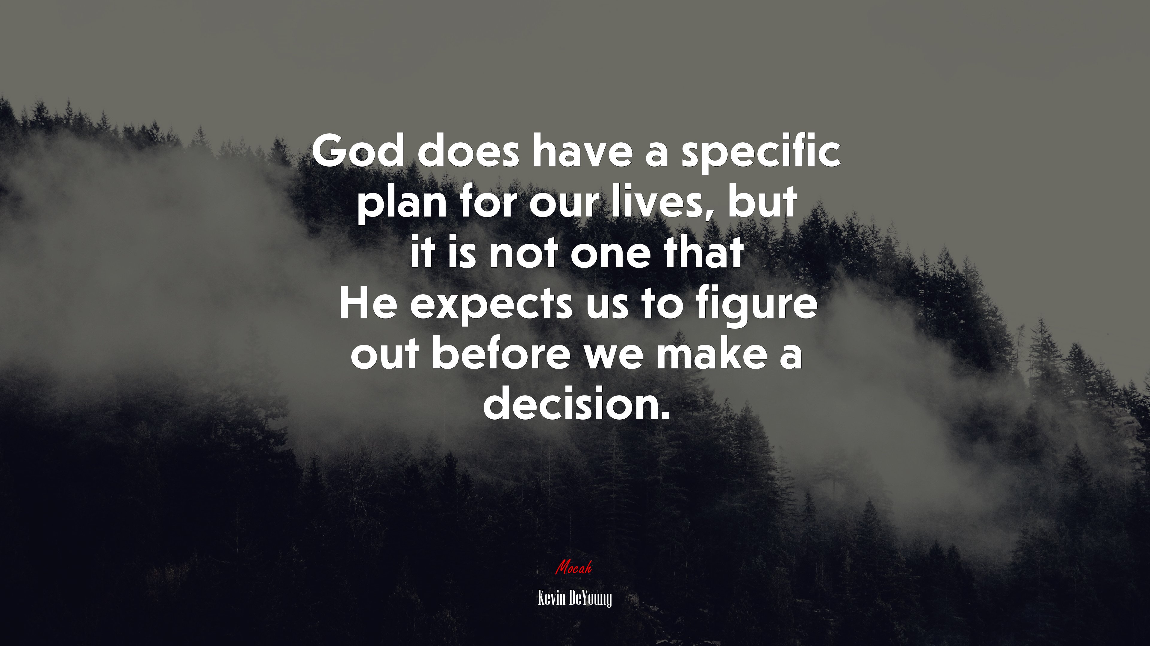 God does have a specific plan for our lives, but it is not one that He expects us to figure out before we make a decision. | Kevin DeYoung quote HD Wallpaper