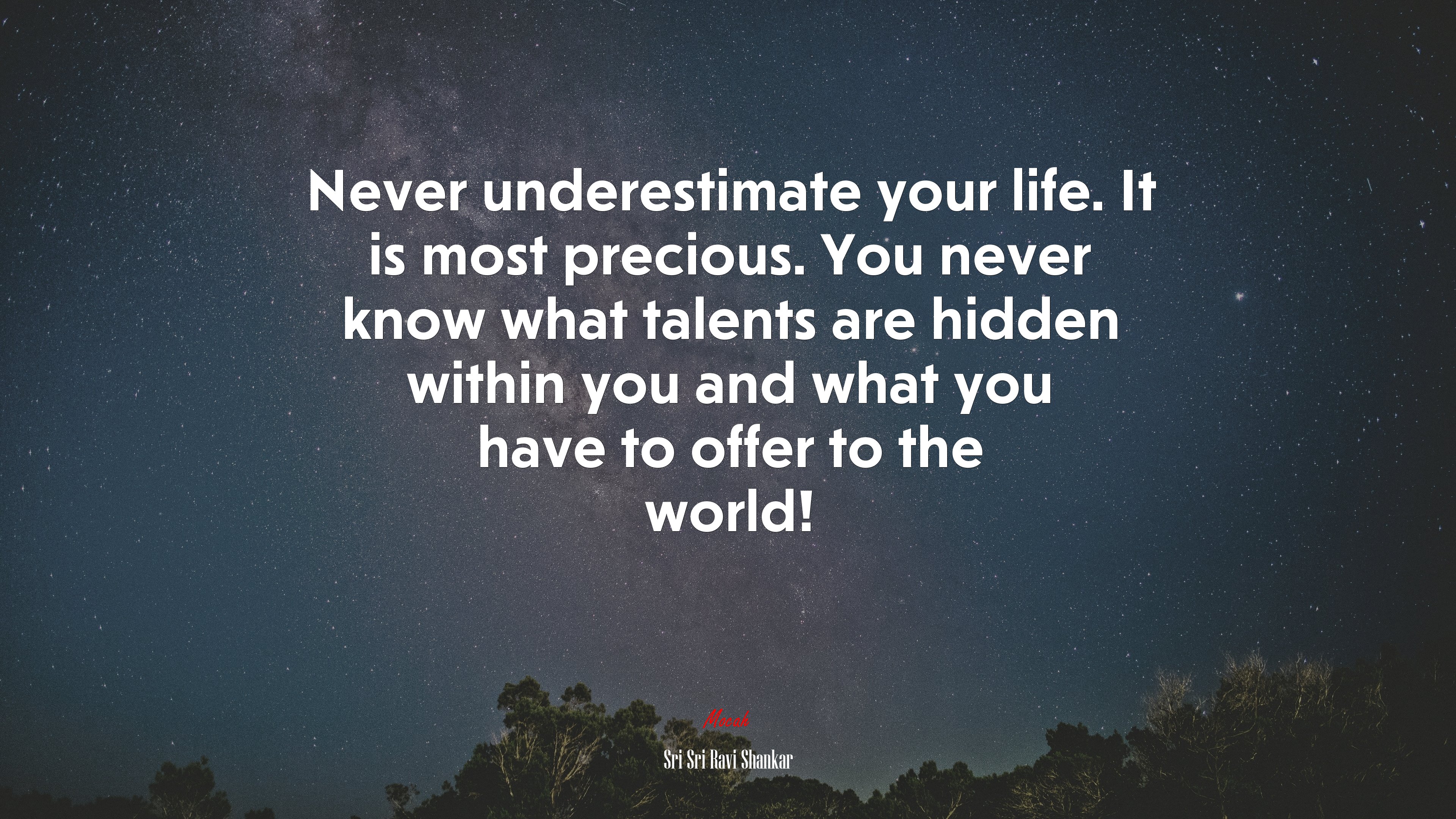 Never underestimate your life. It is most precious. You never know what talents are hidden within you and what you have to offer to the world! | Sri Sri Ravi Shankar quote HD Wallpaper