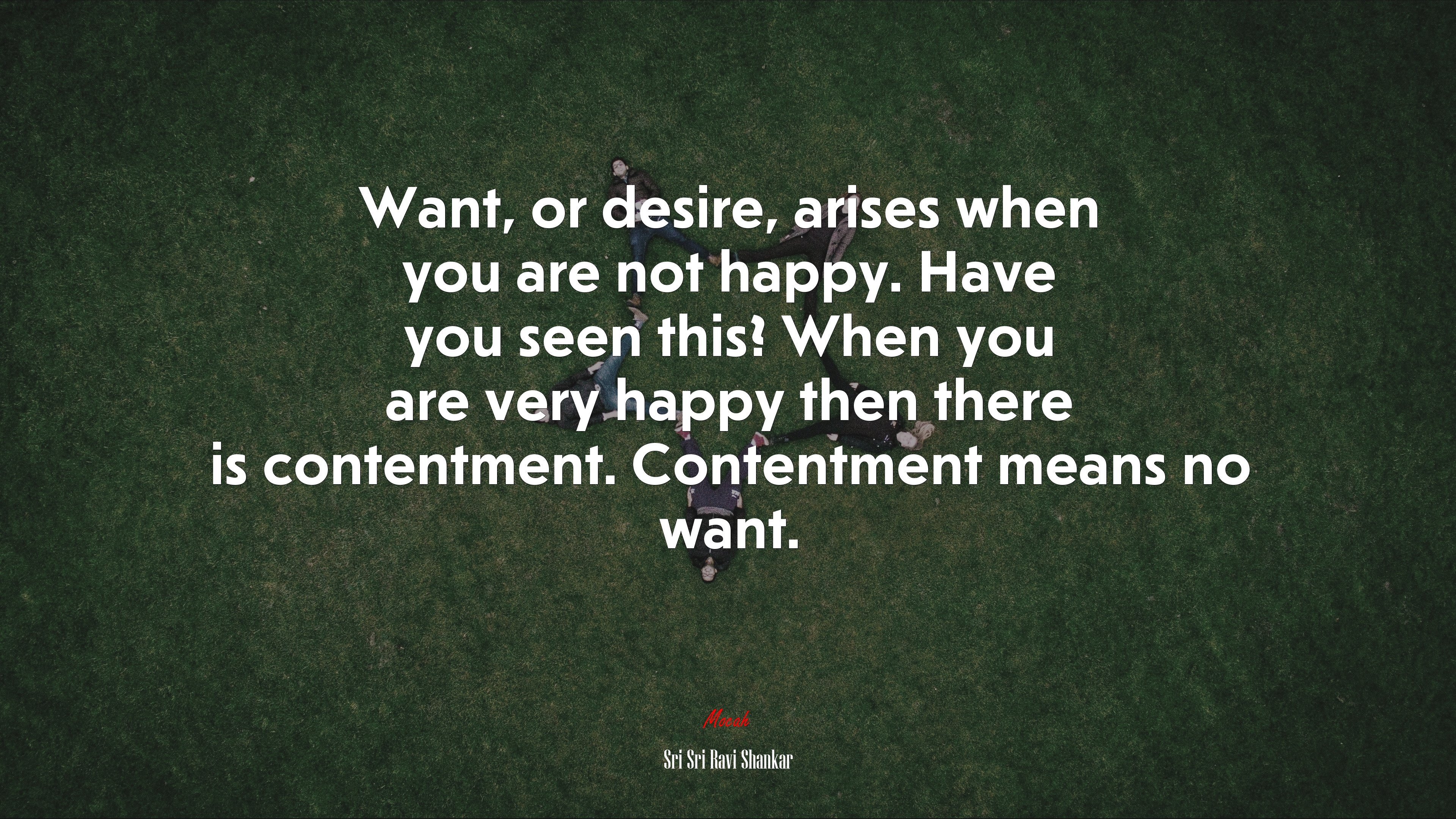 Want, or desire, arises when you are not happy. Have you seen this? When you are very happy then there is contentment. Contentment means no want. | Sri Sri Ravi Shankar quote HD Wallpaper