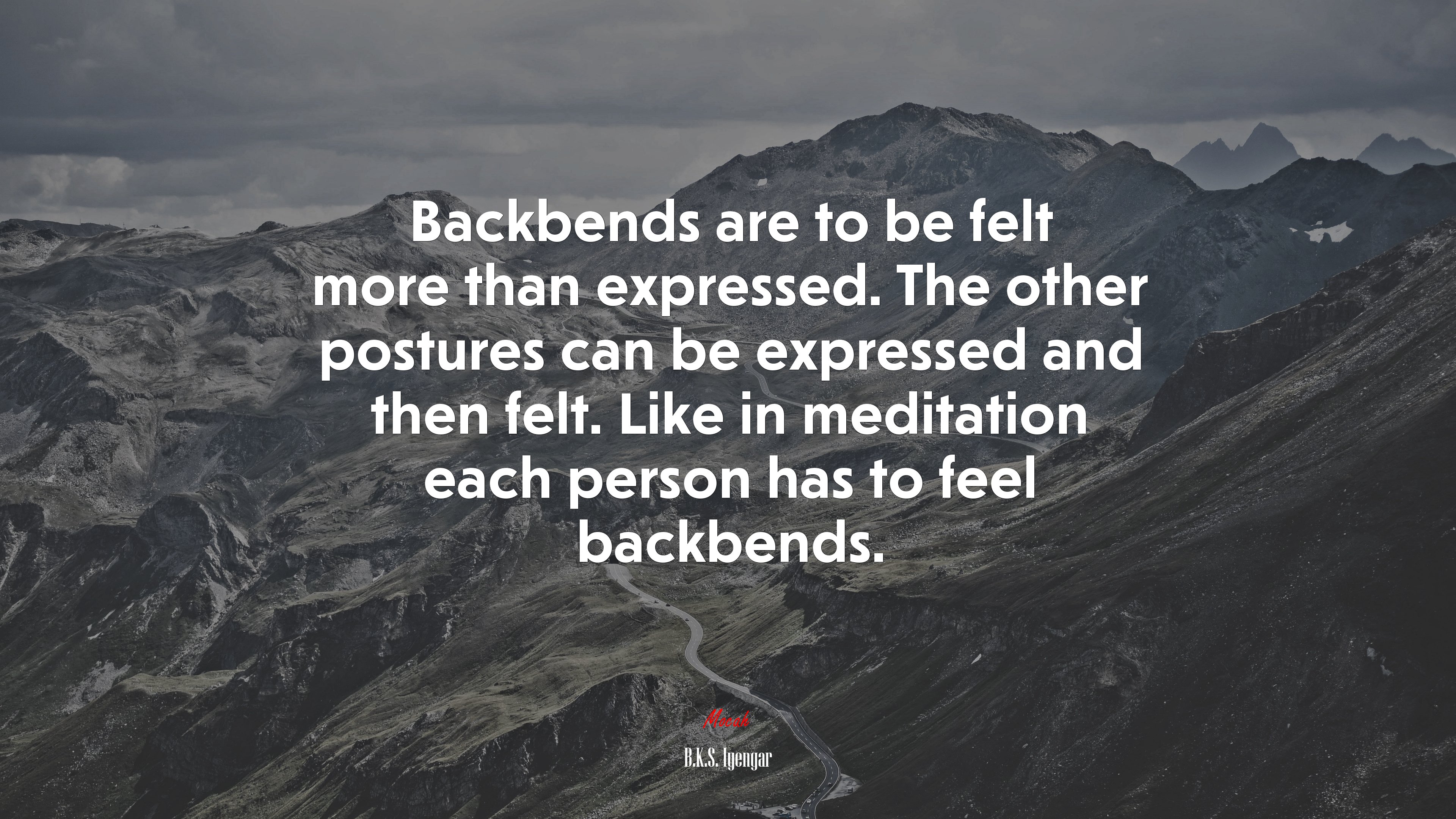 Backbends are to be felt more than expressed. The other postures can be expressed and then felt. Like in meditation each person has to feel backbends. | B.K.S. Iyengar quote HD Wallpaper